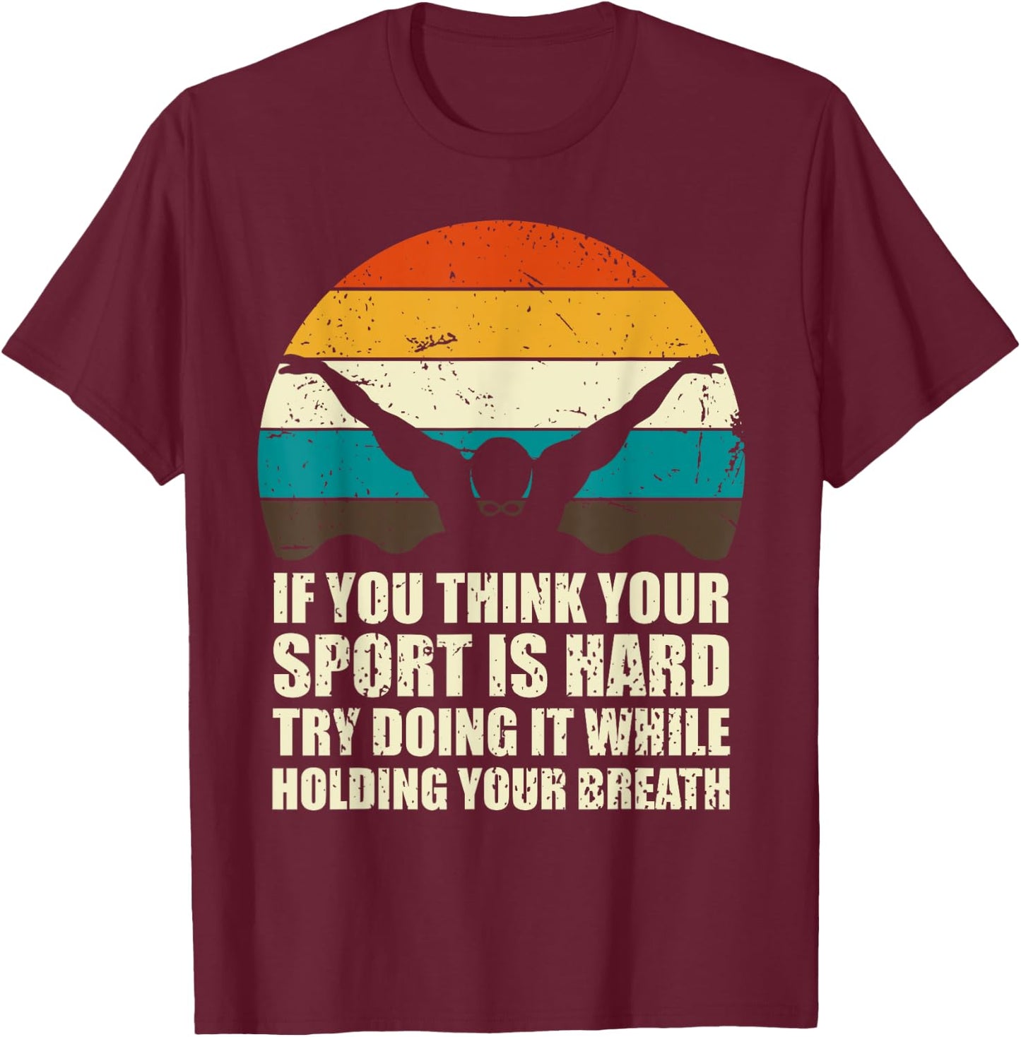 If You Think Your Sport Is Hard Funny Swimmer Retro Swimming T-Shirt - T-Shirt | Maroon