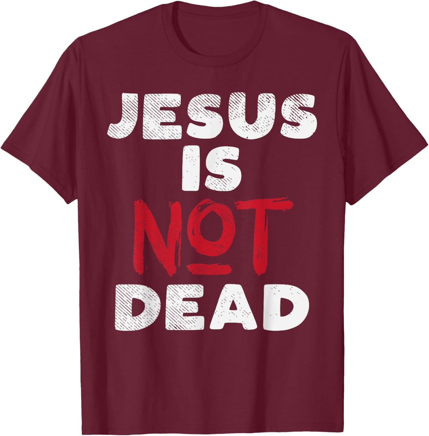 Jesus Is Not Dead God Christ Faith Religious Christian Gift T-Shirt - T-Shirt | Maroon