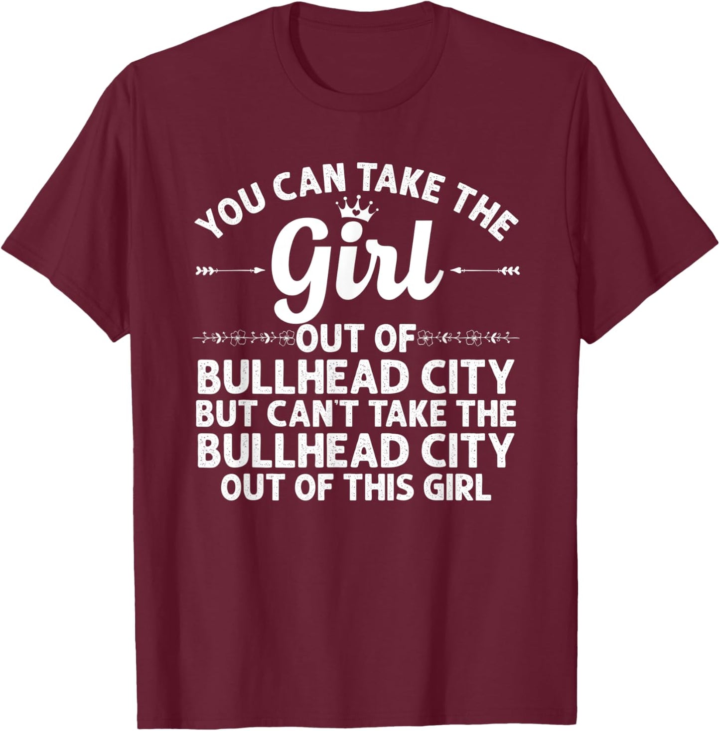 Girl Out Of BULLHEAD CITY AZ ARIZONA Gift Funny Home Roots T-Shirt - T-Shirt | Maroon