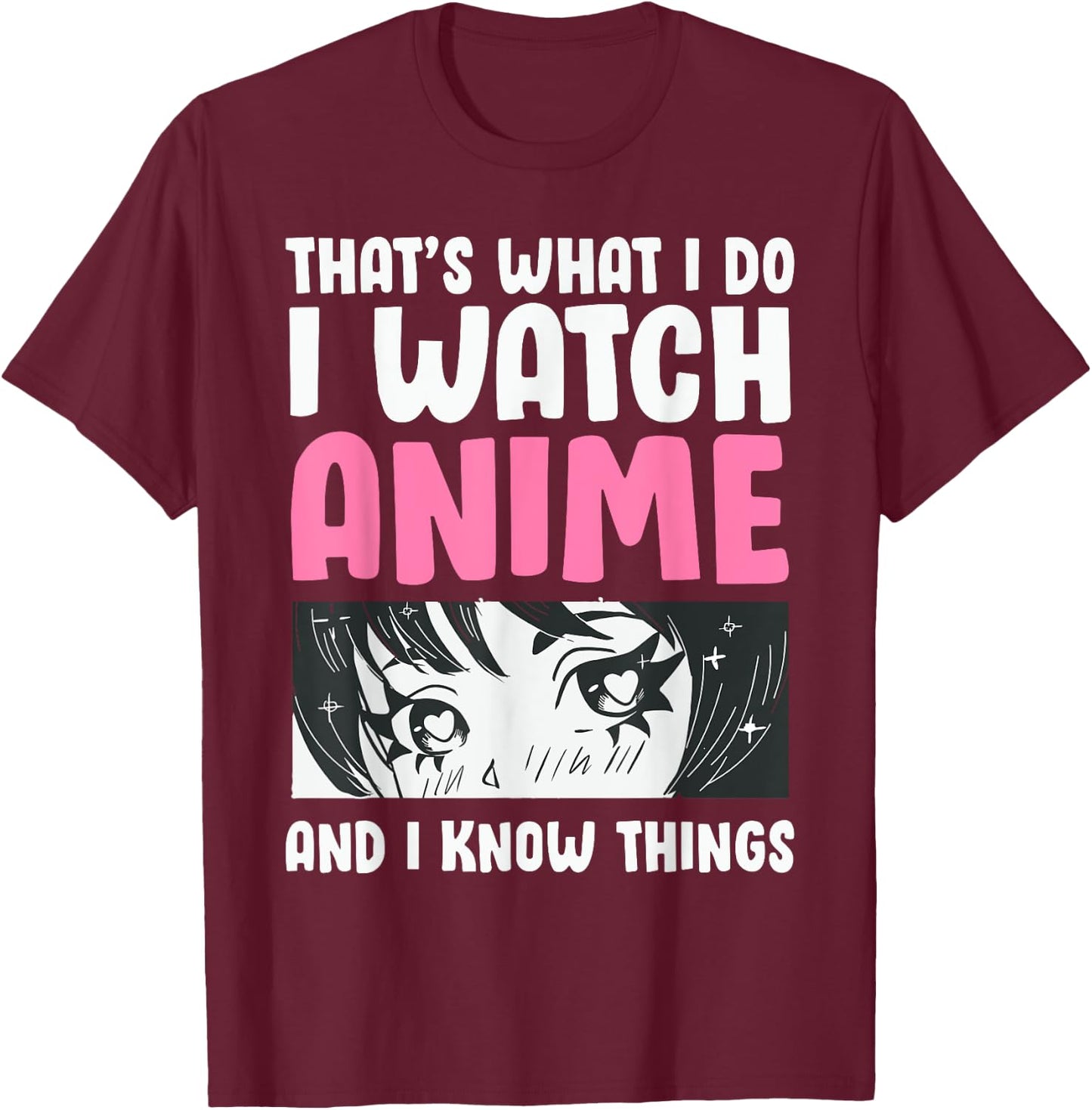 That's What I Do- I Watch Anime and Know Things Kawaii Manga T-Shirt - T-Shirt | Maroon
