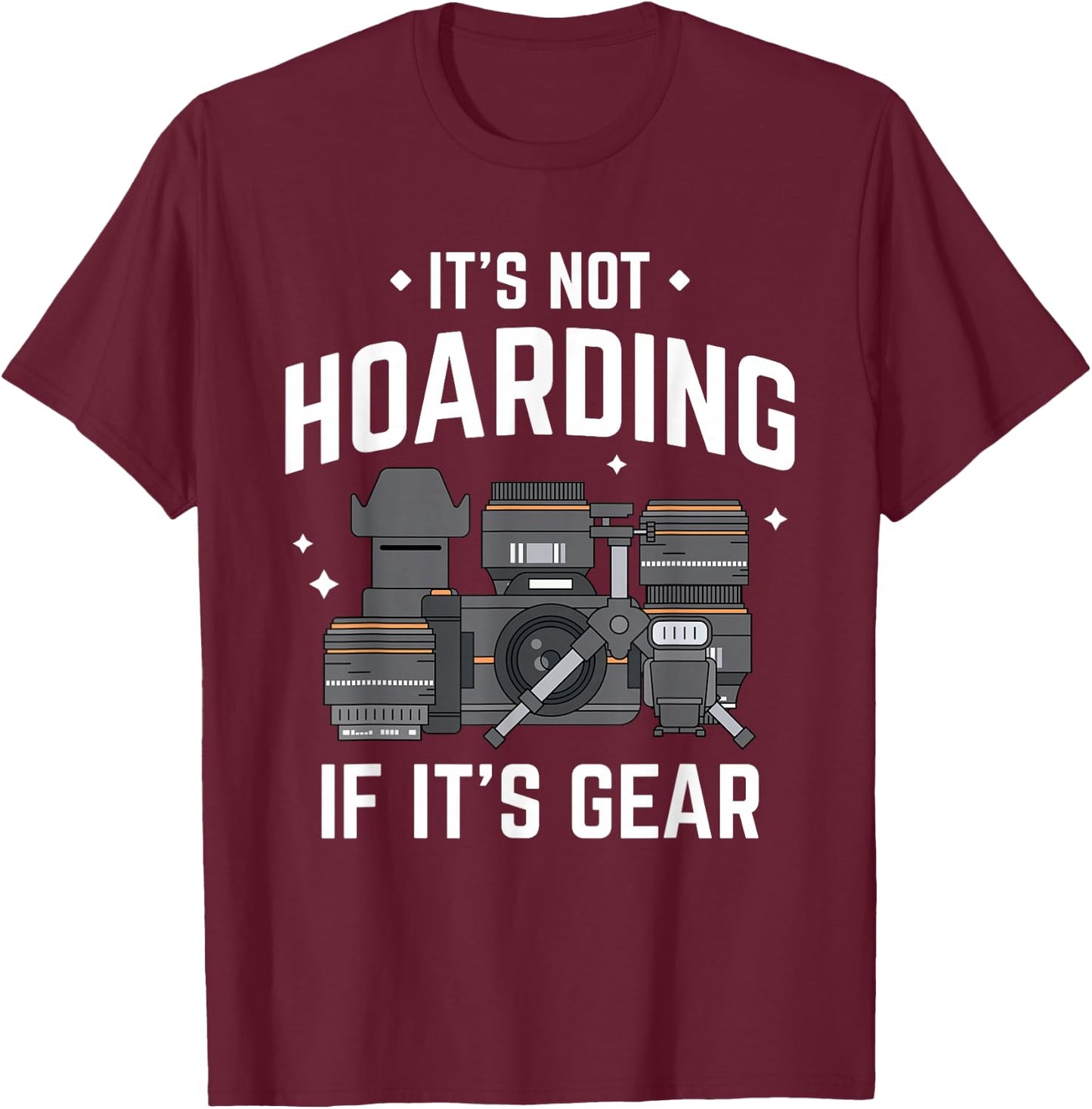 It's Not Hoarding - Funny Photographer Camera Gear T-Shirt - T-Shirt | Maroon