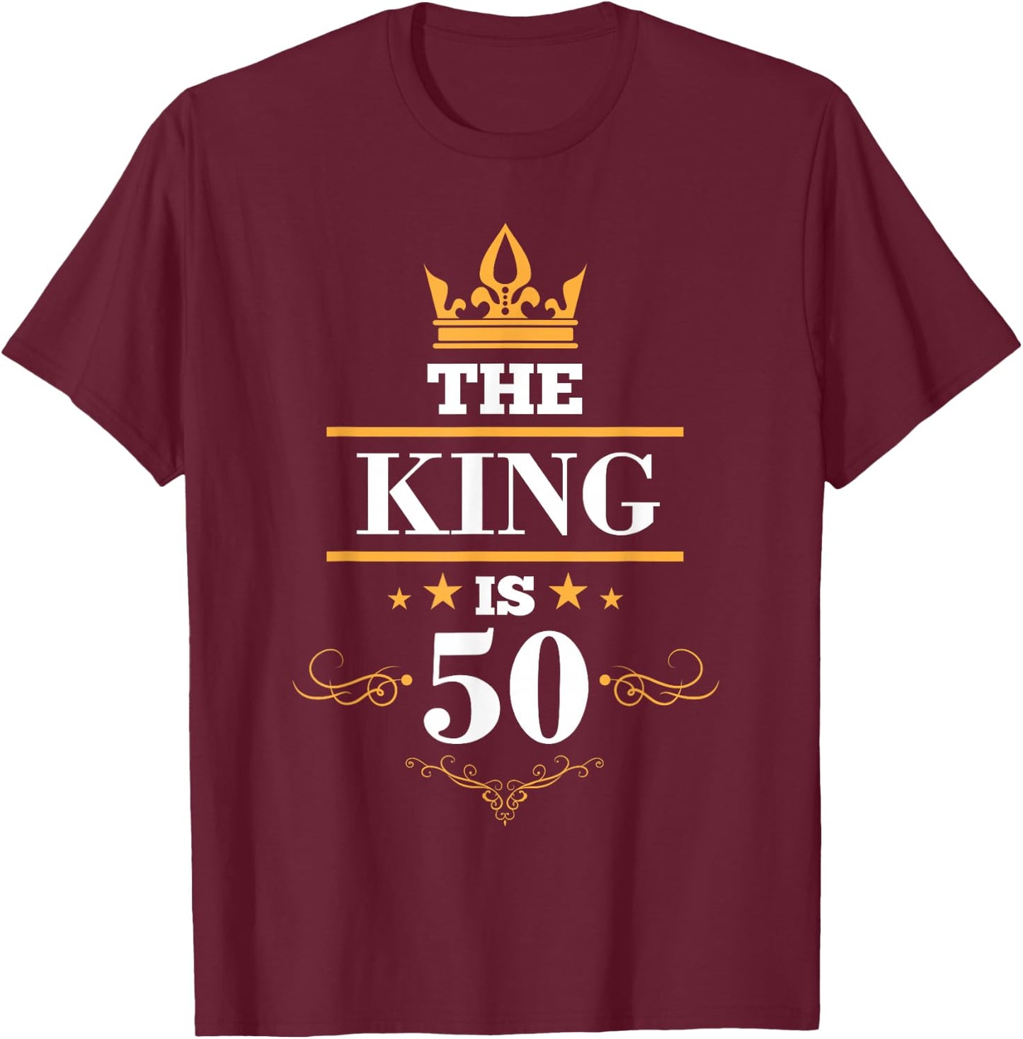 The King is 50 Birthday Crown 50 Years Old Gift T-Shirt - T-Shirt | Maroon