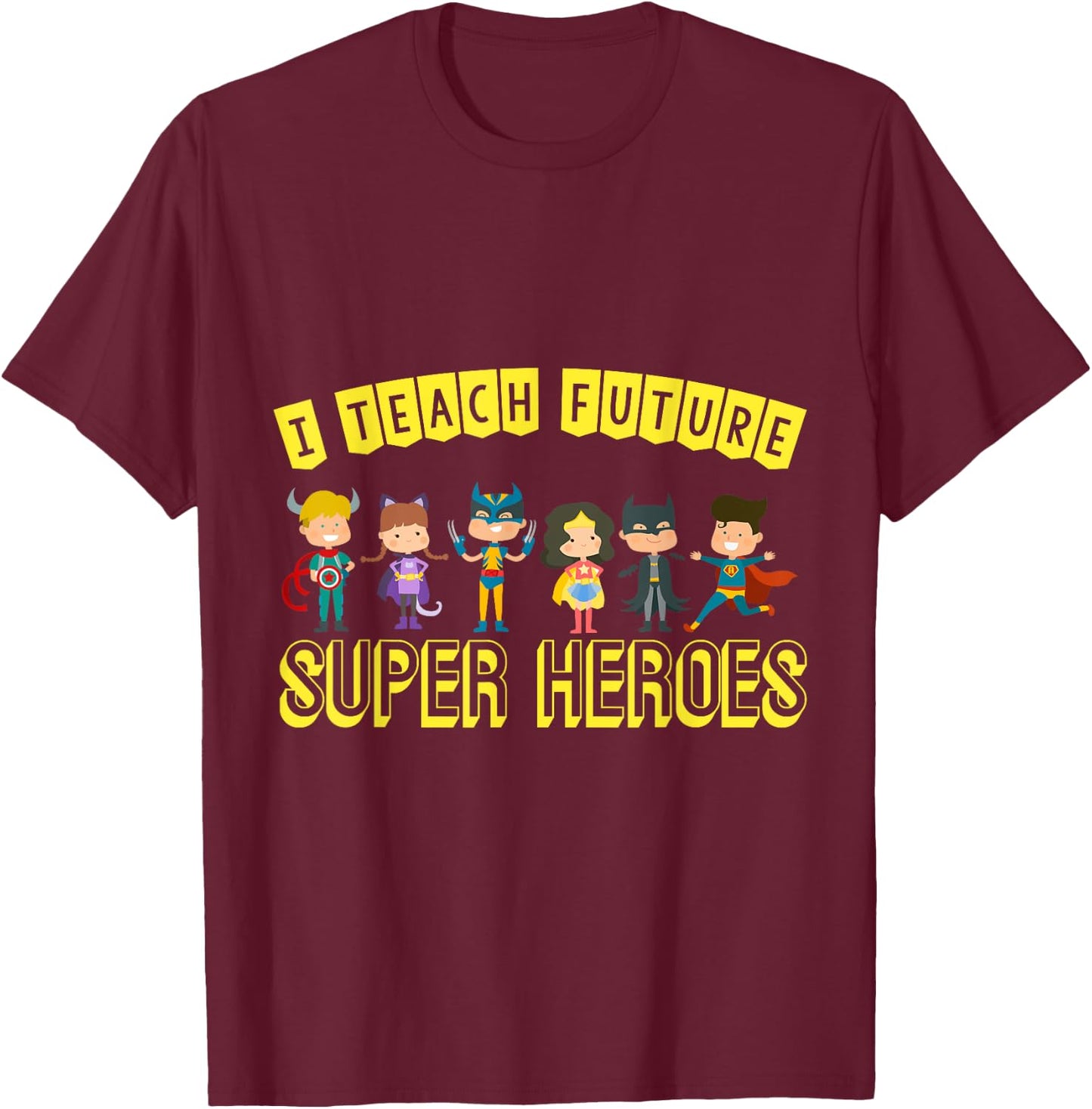 I Teach Superheroes Awesome Teaching Fun Class Students T-Shirt - T-Shirt | Maroon