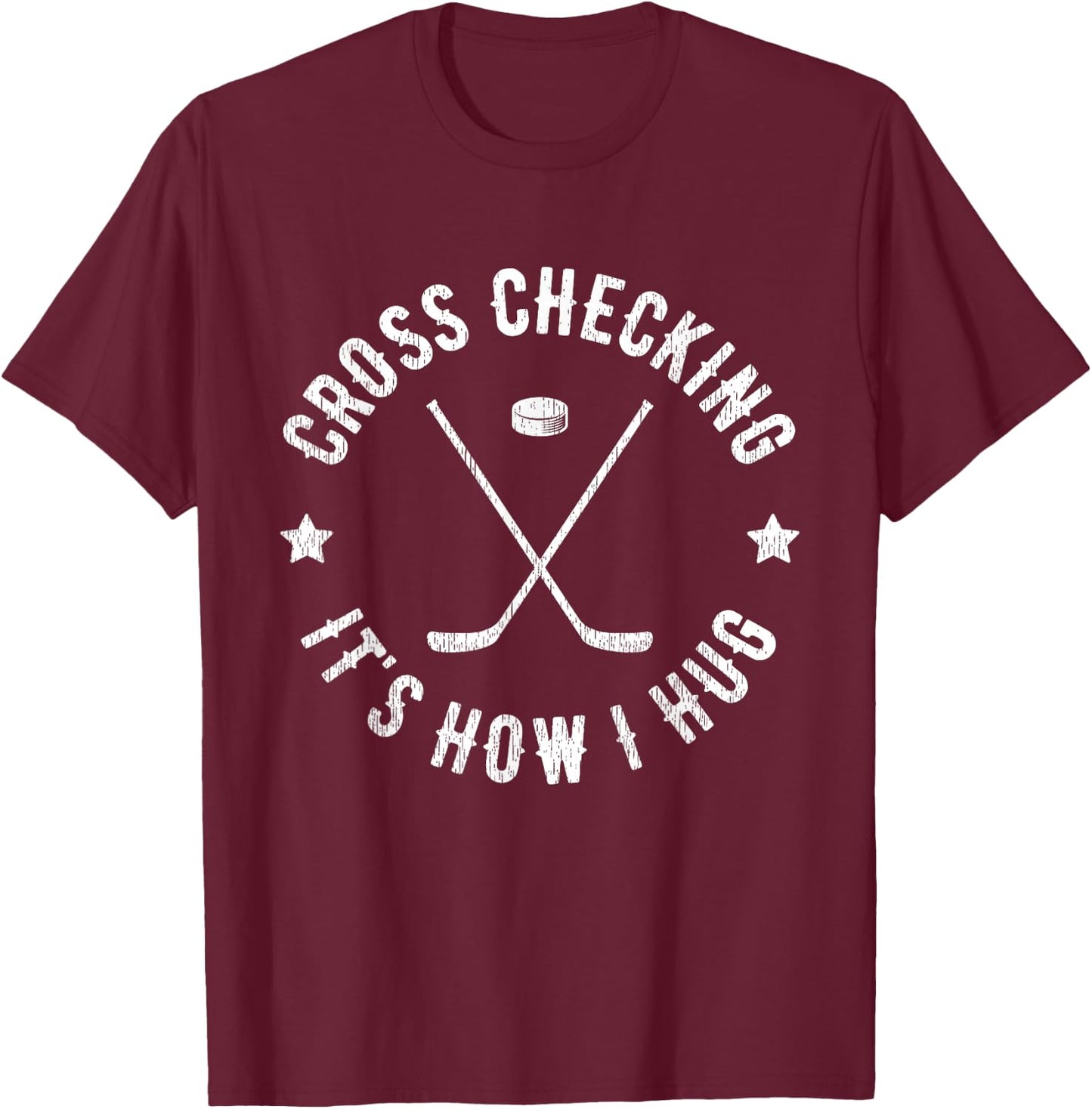 Cross Checking It's How I Hug Funny Ice Hockey T-Shirt - T-Shirt | Maroon