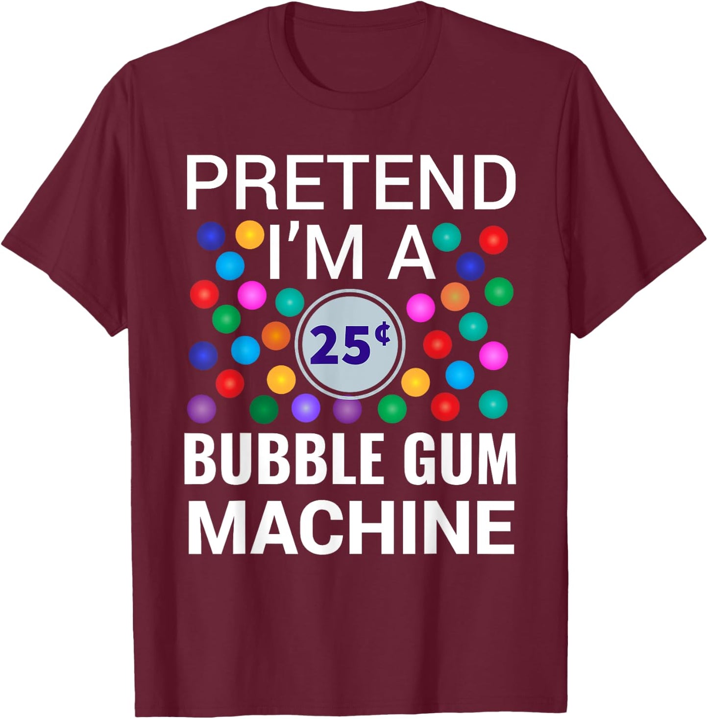 I'm A Bubble Gum Machine Halloween Costume T-Shirt - T-Shirt | Maroon