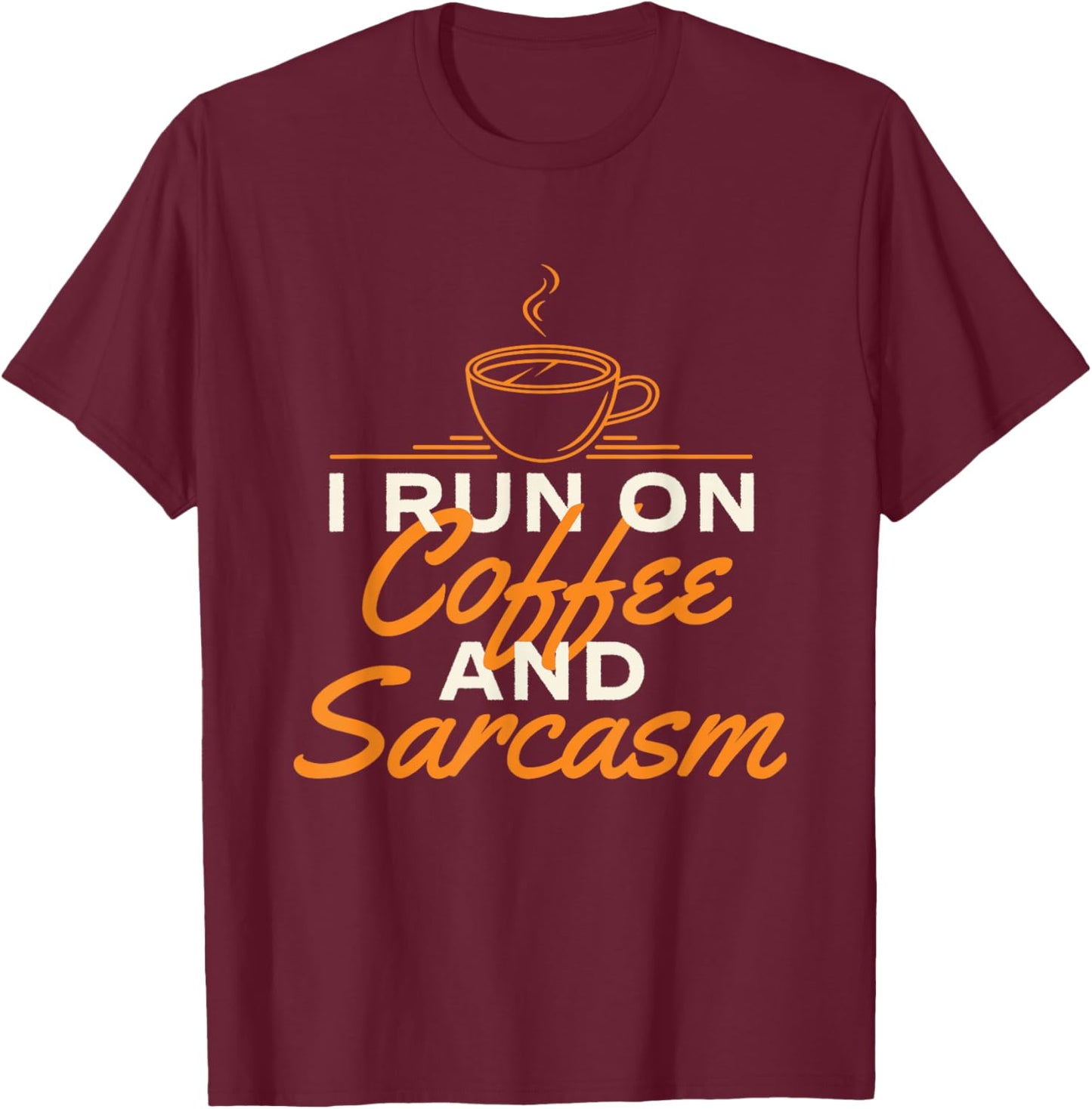I Run On Coffee And Sarcasm - Coffee Lover Caffeine Lover T-Shirt - T-Shirt | Maroon