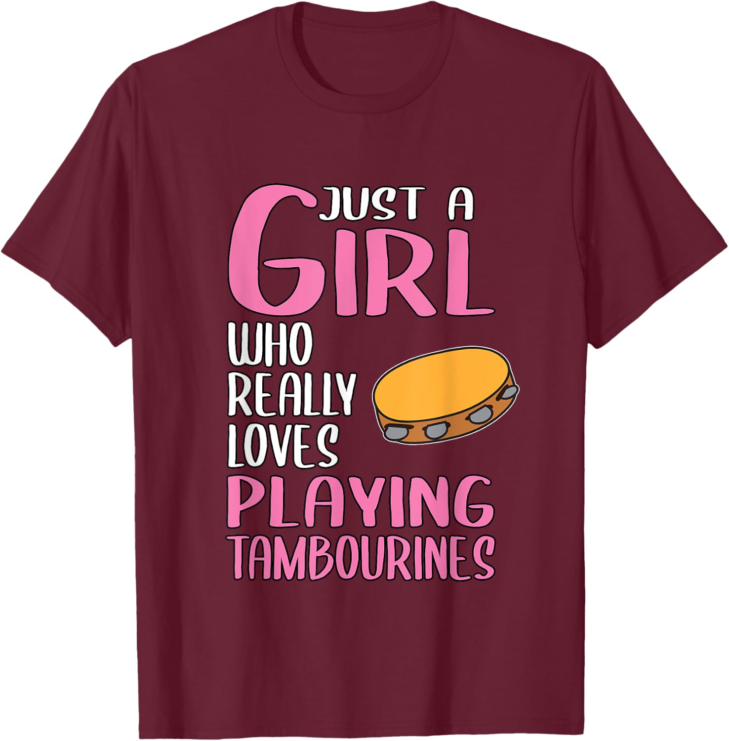 Gift Just A Girl Who Really Loves Playing Tambourines T-Shirt - T-Shirt | Maroon