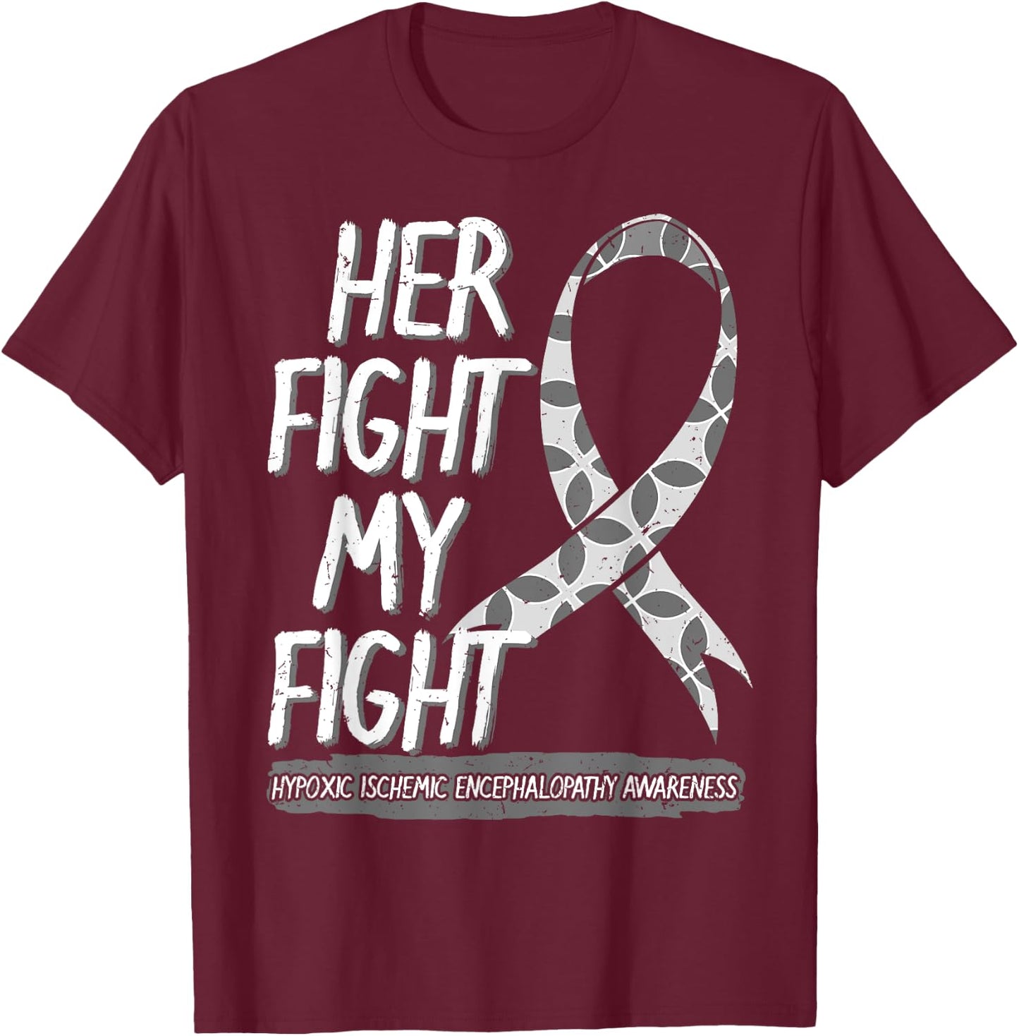 Her Fight Is My Fight Hypoxic Ischemic Encephalopathy HIE T-Shirt - T-Shirt | Maroon