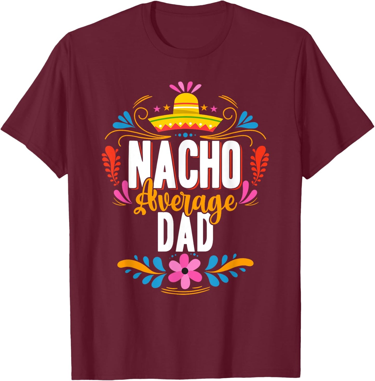 Nacho Average Dad Cinco De Mayo Mexican Matching Family T-Shirt - T-Shirt | Maroon