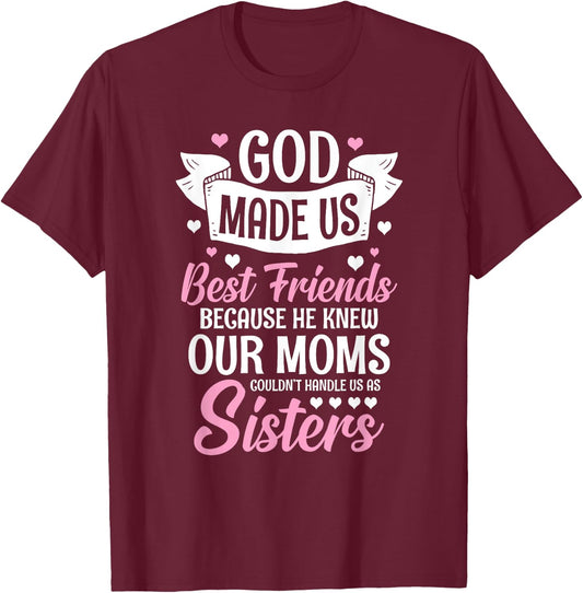 God Made Us Best Friends Because He Knew Our Moms T-Shirt - T-Shirt | Maroon
