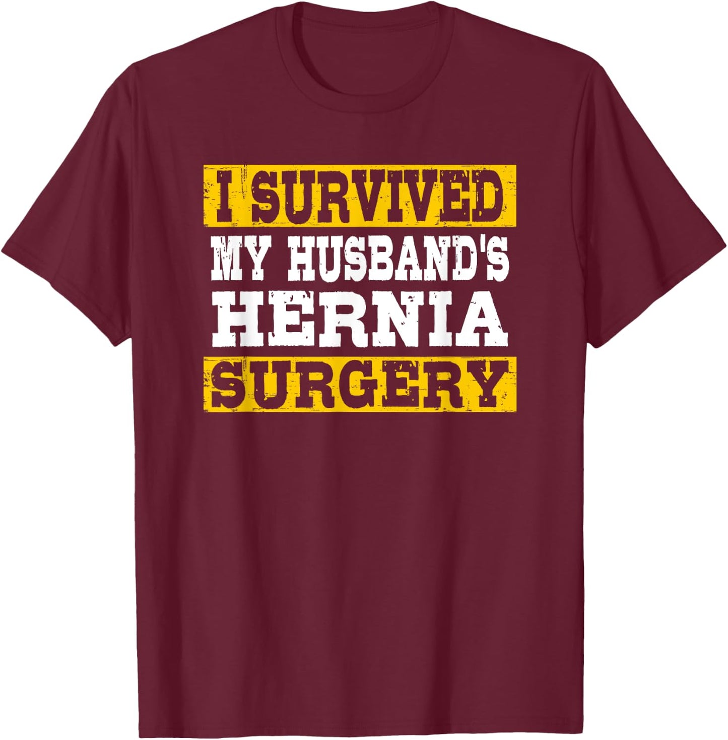 I Survived My Husband's Hernia Surgery Funny Post-Surgery T-Shirt - T-Shirt | Maroon