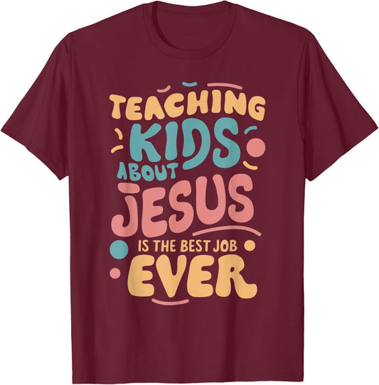 Teaching Kids About Jesus Is The Best Job Ever T-Shirt - T-Shirt | Maroon