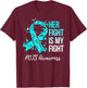Her Fight Is My Fight POTS Awareness T-Shirt - T-Shirt | Maroon