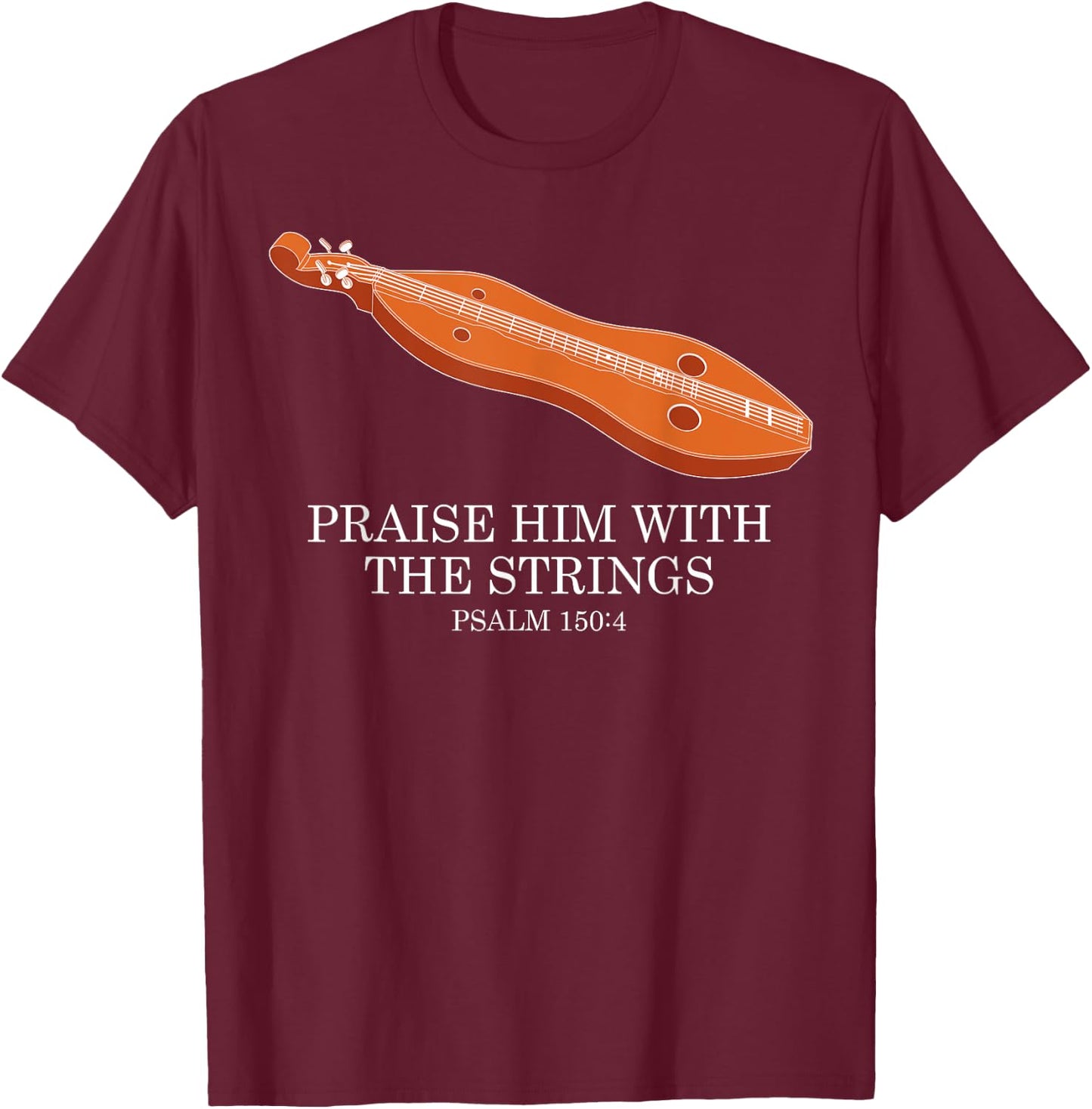 Appalachian Music Praise Him With The Strings Dulcimer T-Shirt - T-Shirt | Maroon