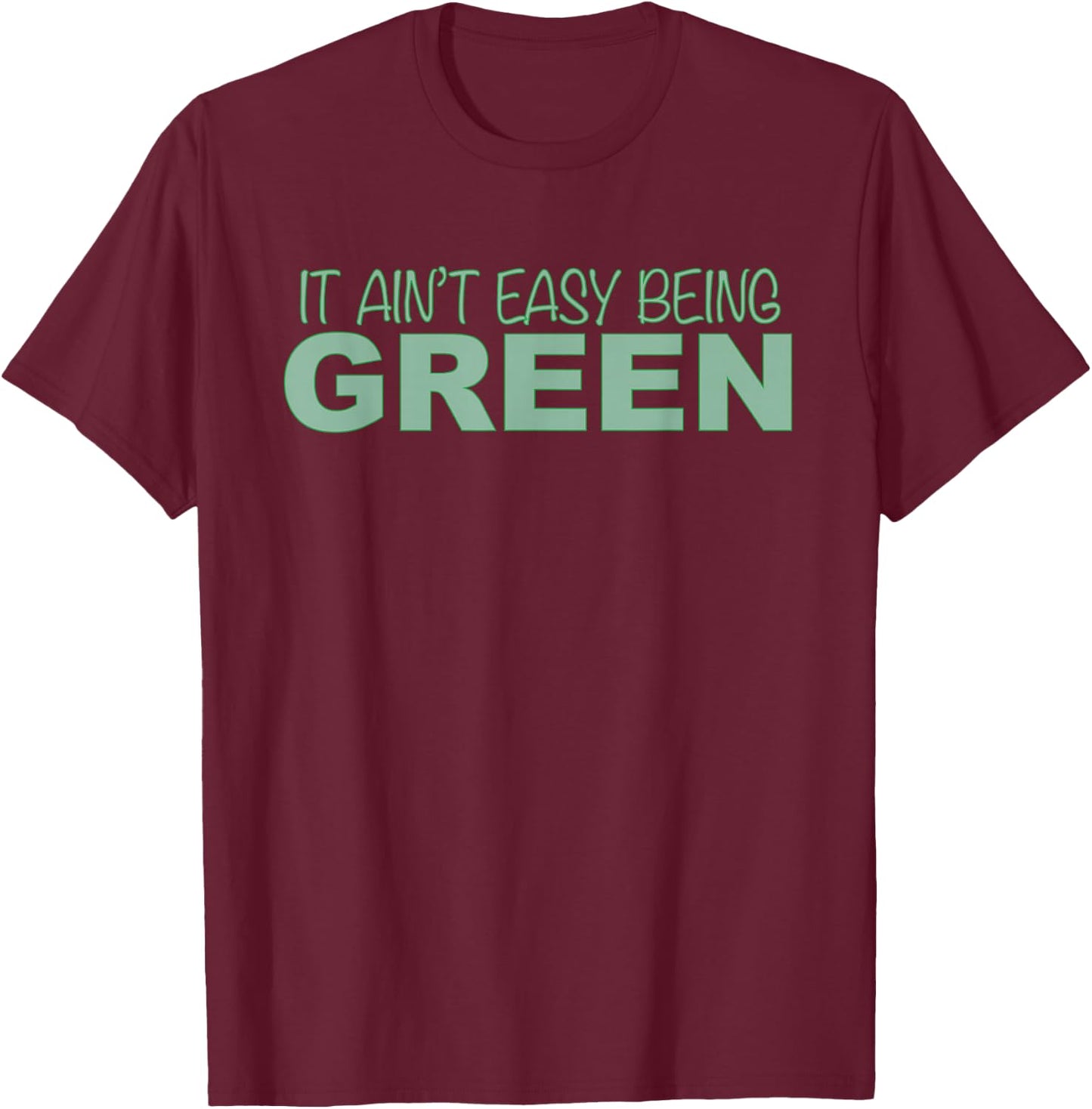 Funny it Aint Easy Being Green Novelty T-Shirt - T-Shirt | Maroon
