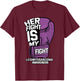 Her Fight Is My Fight LMS Leiomyosarcoma Rare Cancer Gift T-Shirt - T-Shirt | Maroon