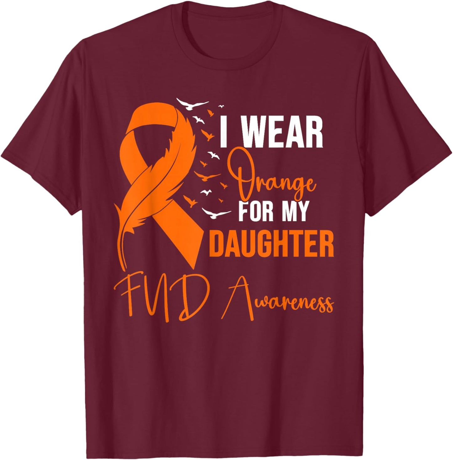FND Awareness I Wear Orange for My Daughter T-Shirt - T-Shirt | Maroon