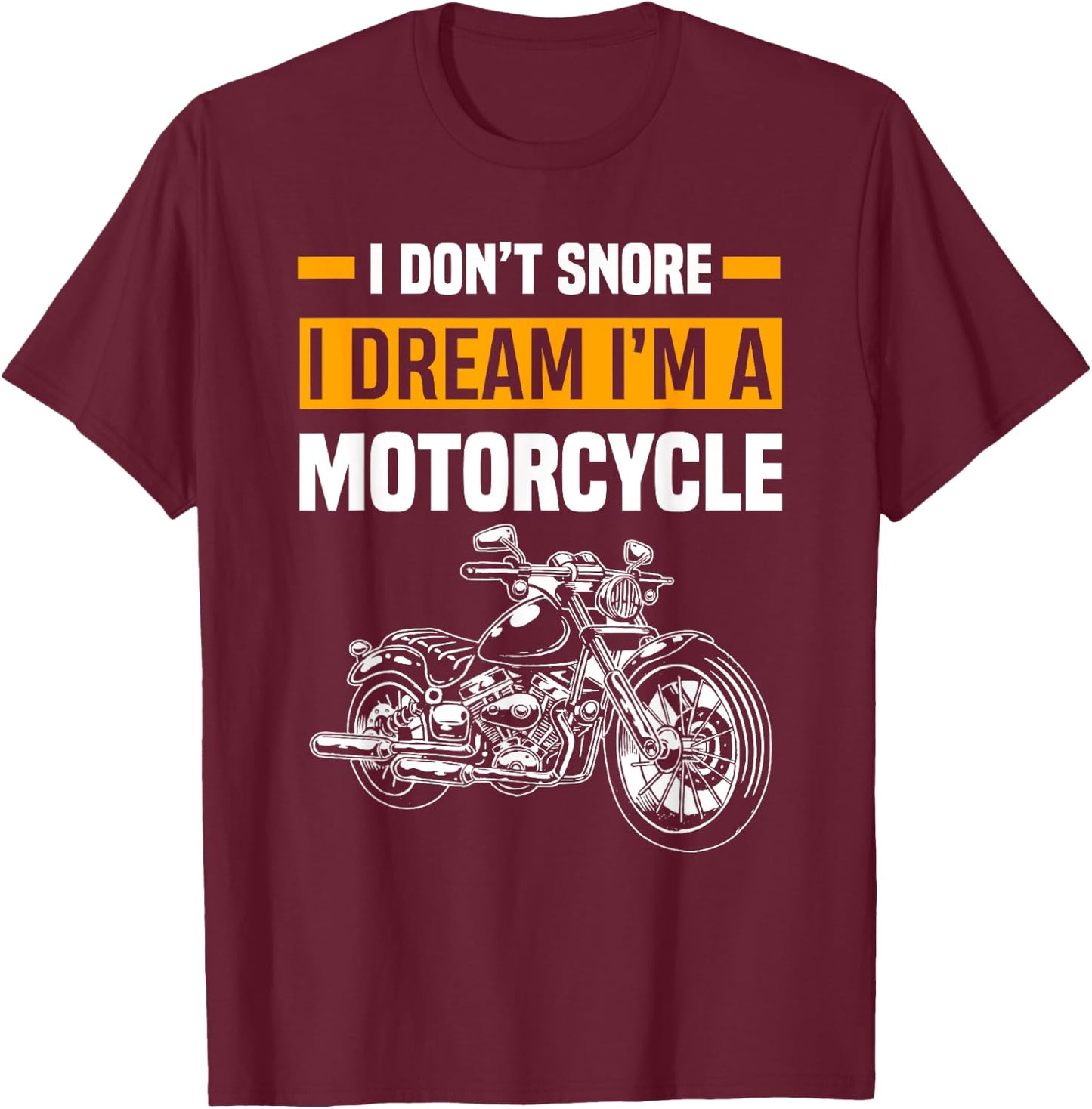 I Don't Snore I Dream I'm A Motorcycle Funny Snoring Biker T-Shirt - T-Shirt | Maroon
