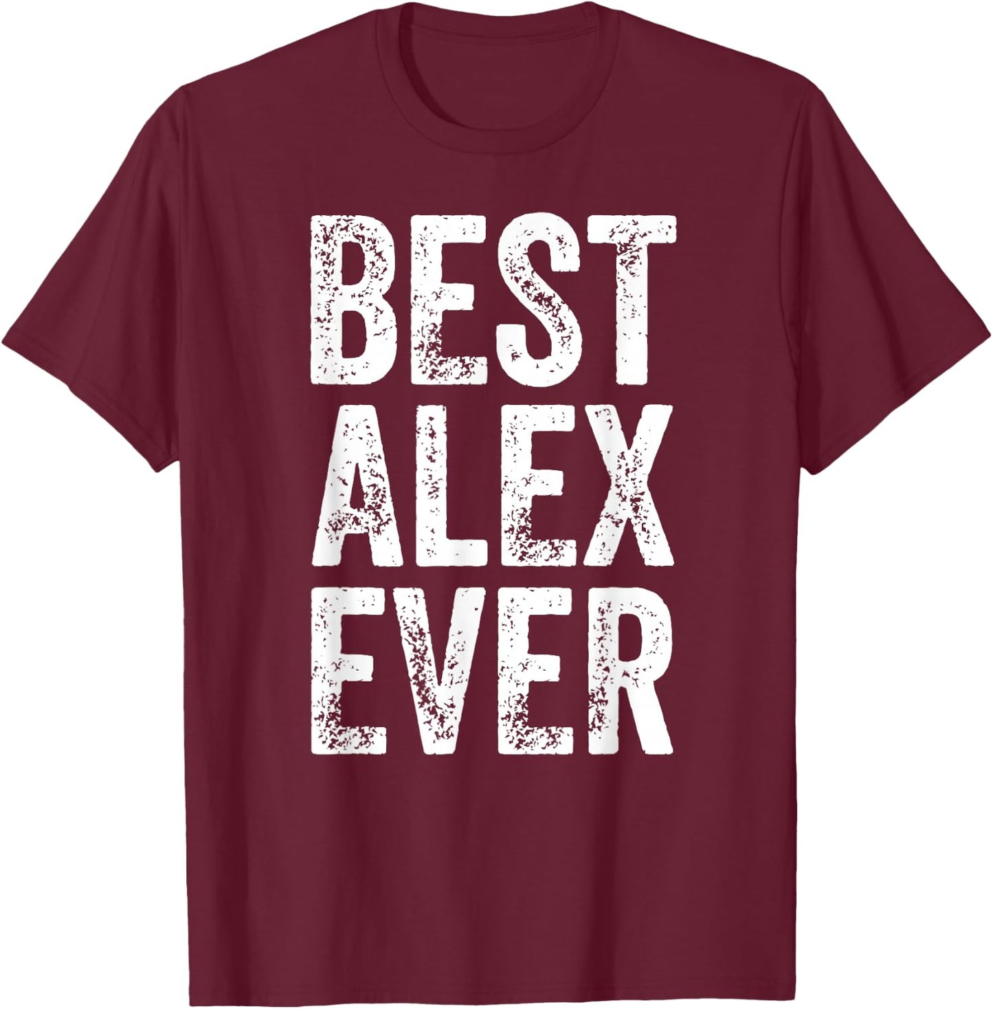 Best Alex Ever Shirt Funny Personalized First Name Alex T-Shirt - T-Shirt | Maroon