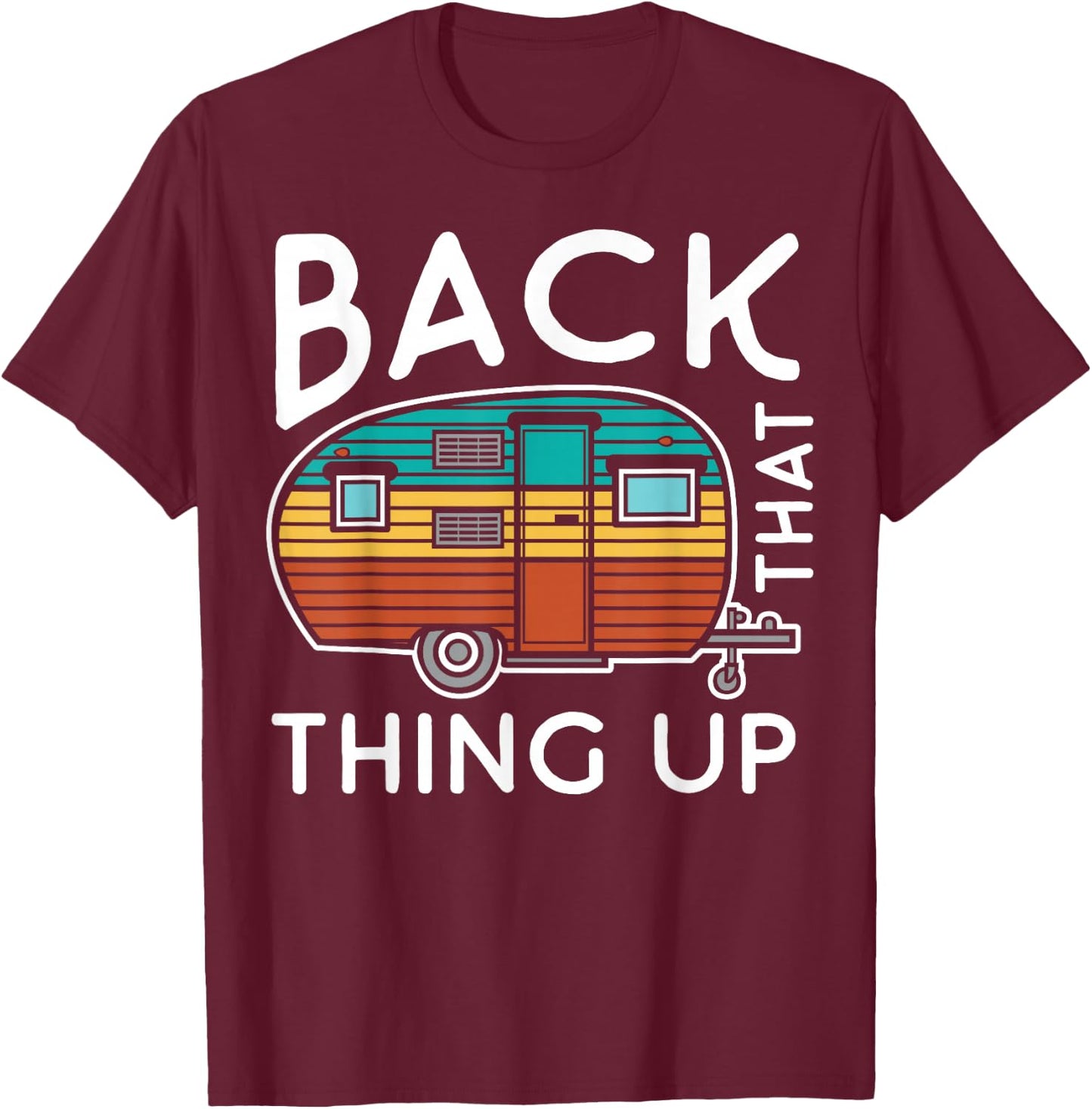 Camping Back That Thing Up Funny Summer Motorhome Motorhome T-Shirt - T-Shirt | Maroon