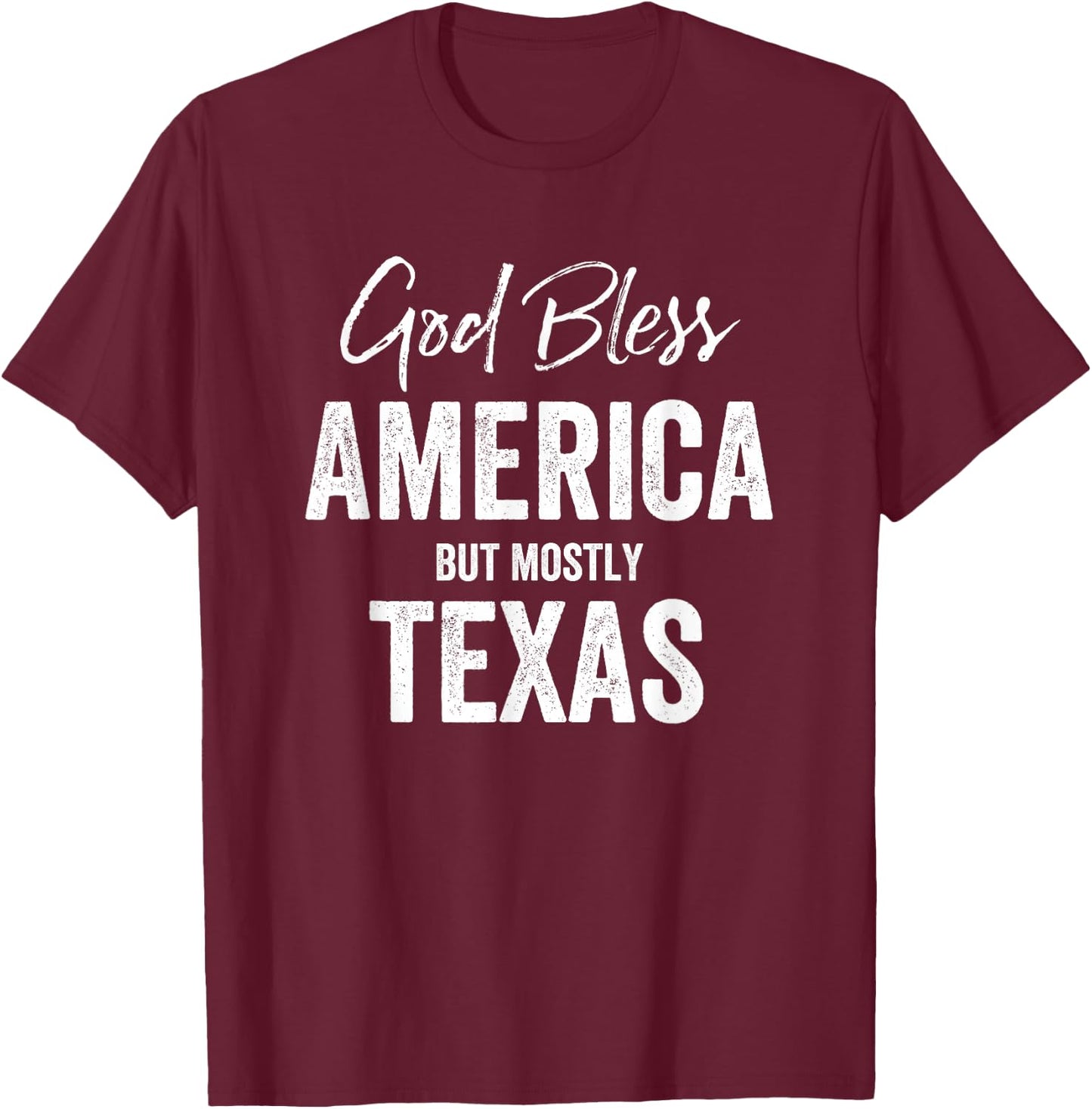 God bless America but mostly Texas T-Shirt - T-Shirt | Maroon
