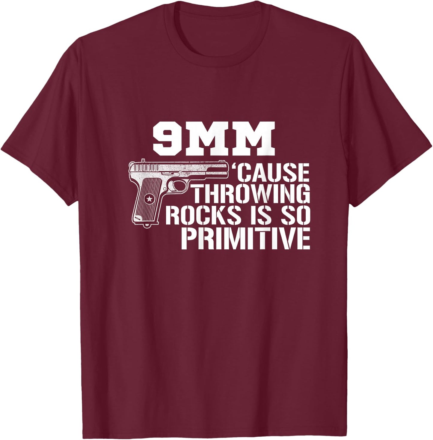 9MM Cause Throwing Rocks Is So Primitive Funny Gun T-Shirt - T-Shirt | Maroon