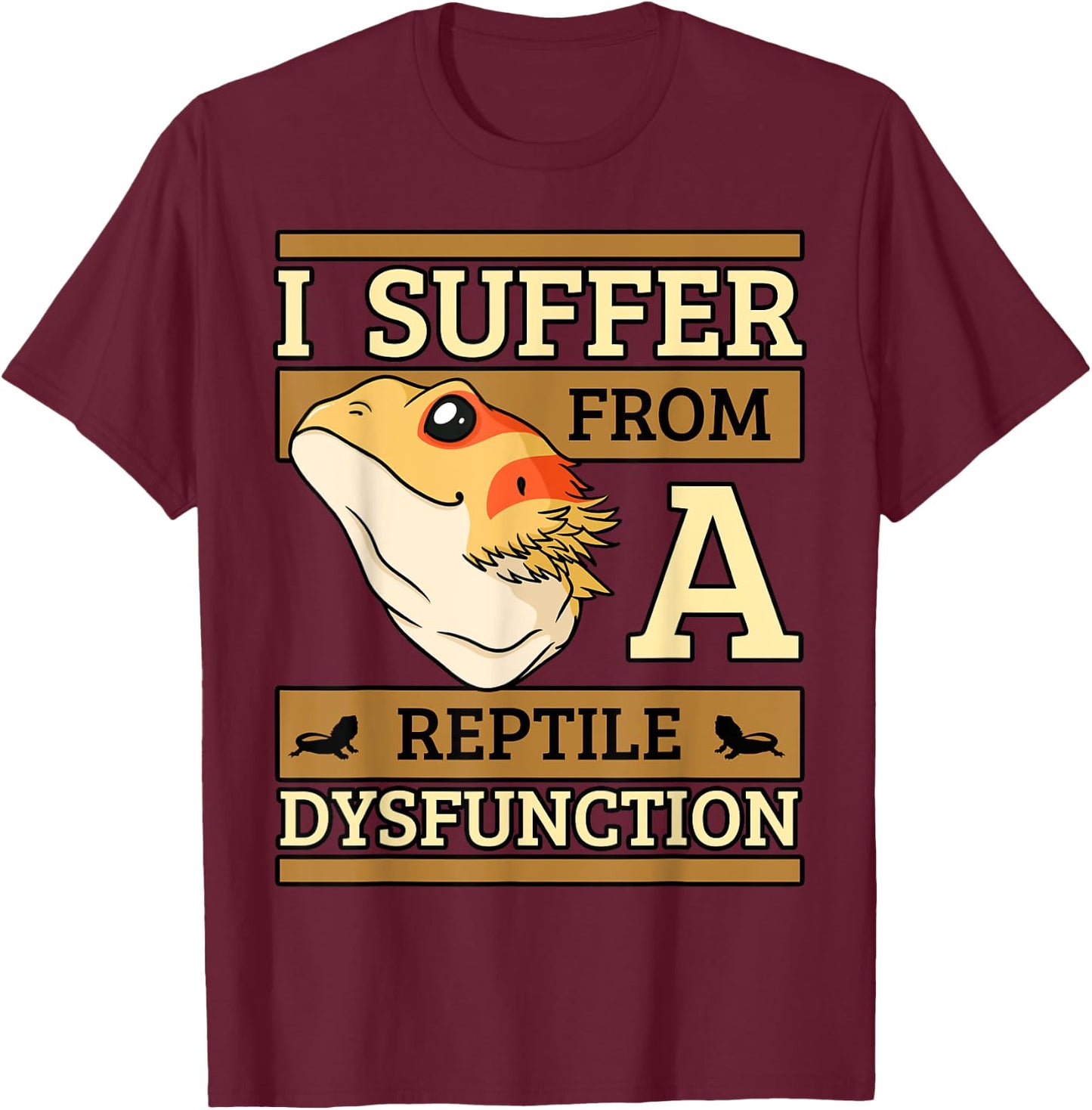 I Suffer From A Reptile Dysfunction Bearded Dragon Lizard T-Shirt - T-Shirt | Maroon