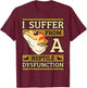 I Suffer From A Reptile Dysfunction Bearded Dragon Lizard T-Shirt - T-Shirt | Maroon