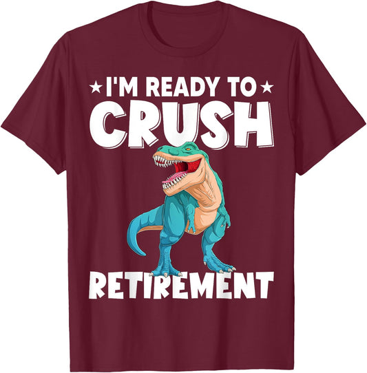 I'm Ready To Crush Retirement Dinosaur Cute T-rex T-Shirt - T-Shirt | Maroon