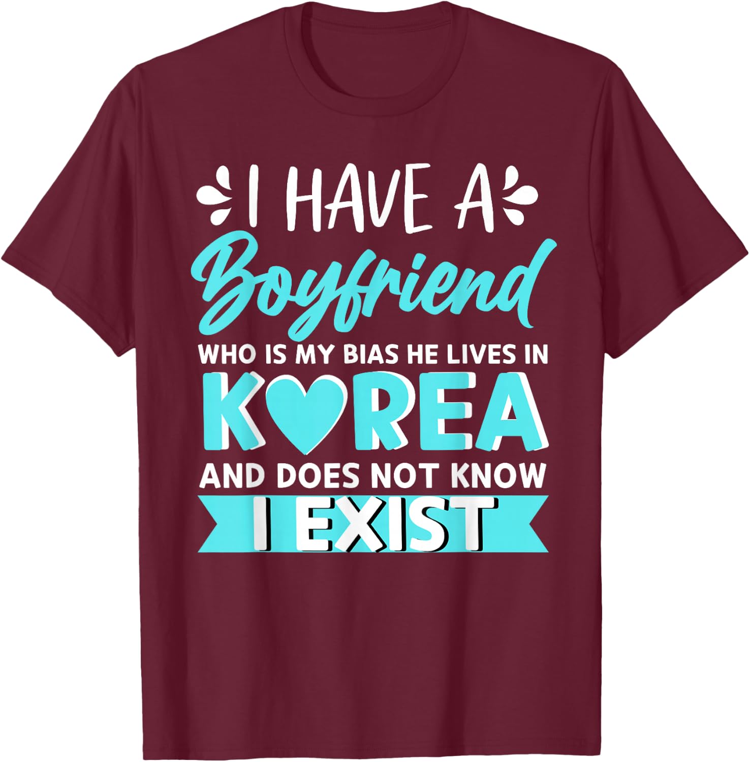 I Have A Boyfriend Who Is My Bias Korean Kdrama Kpop Lover T-Shirt - T-Shirt | Maroon