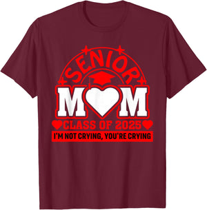 Class Of 2025 Senior Mom I'm Not Crying You're Crying Grad T-Shirt - T-Shirt | Maroon