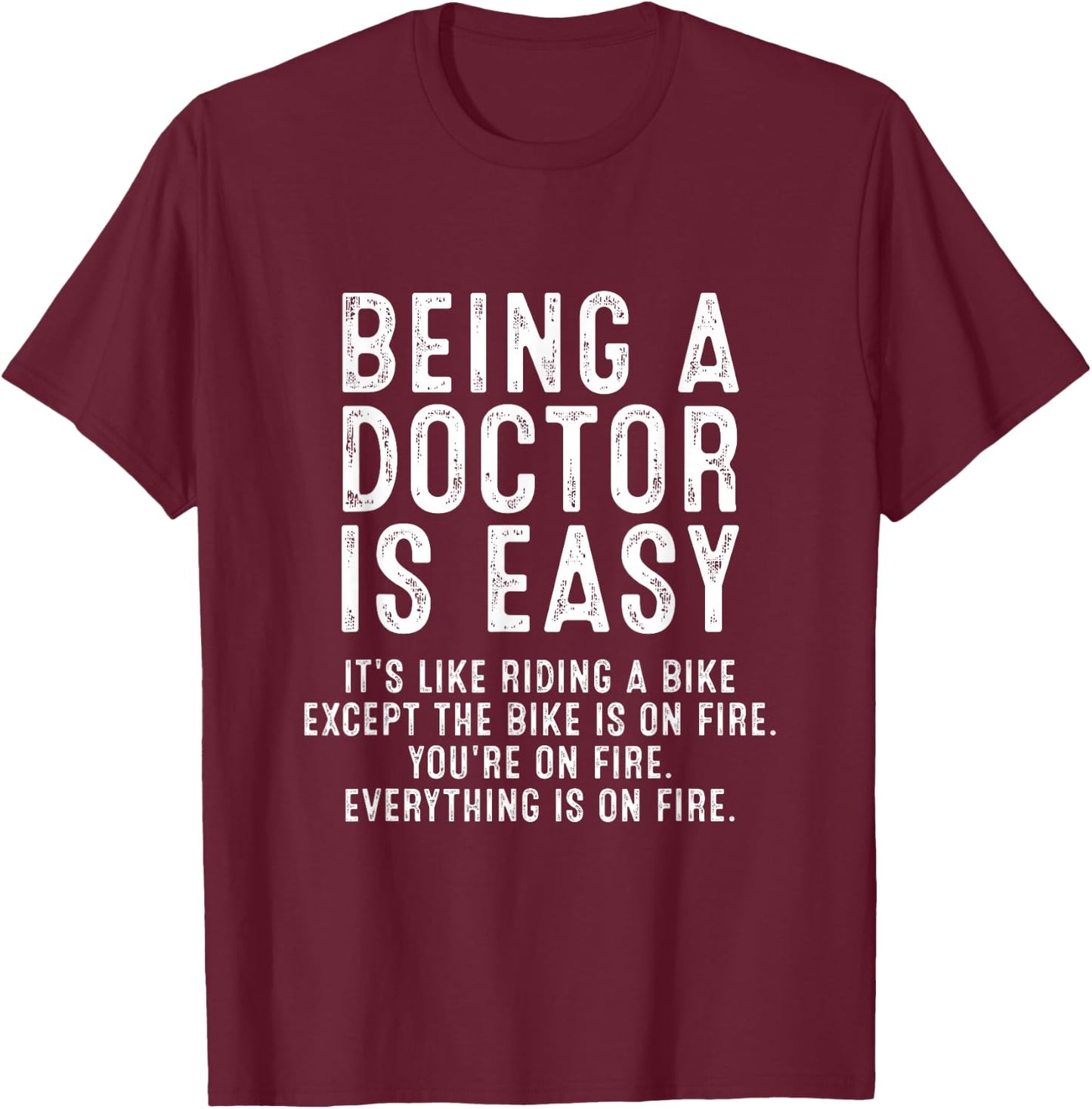 Being A Doctor Is Easy, Doctor Life Funny Doctor T-Shirt - T-Shirt | Maroon
