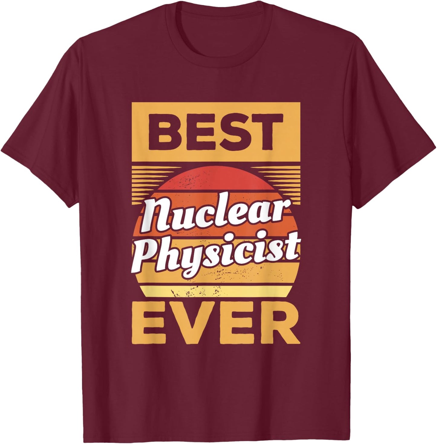 Vintage Best Nuclear Physicist Ever Nuclear Physics T-Shirt - T-Shirt | Maroon