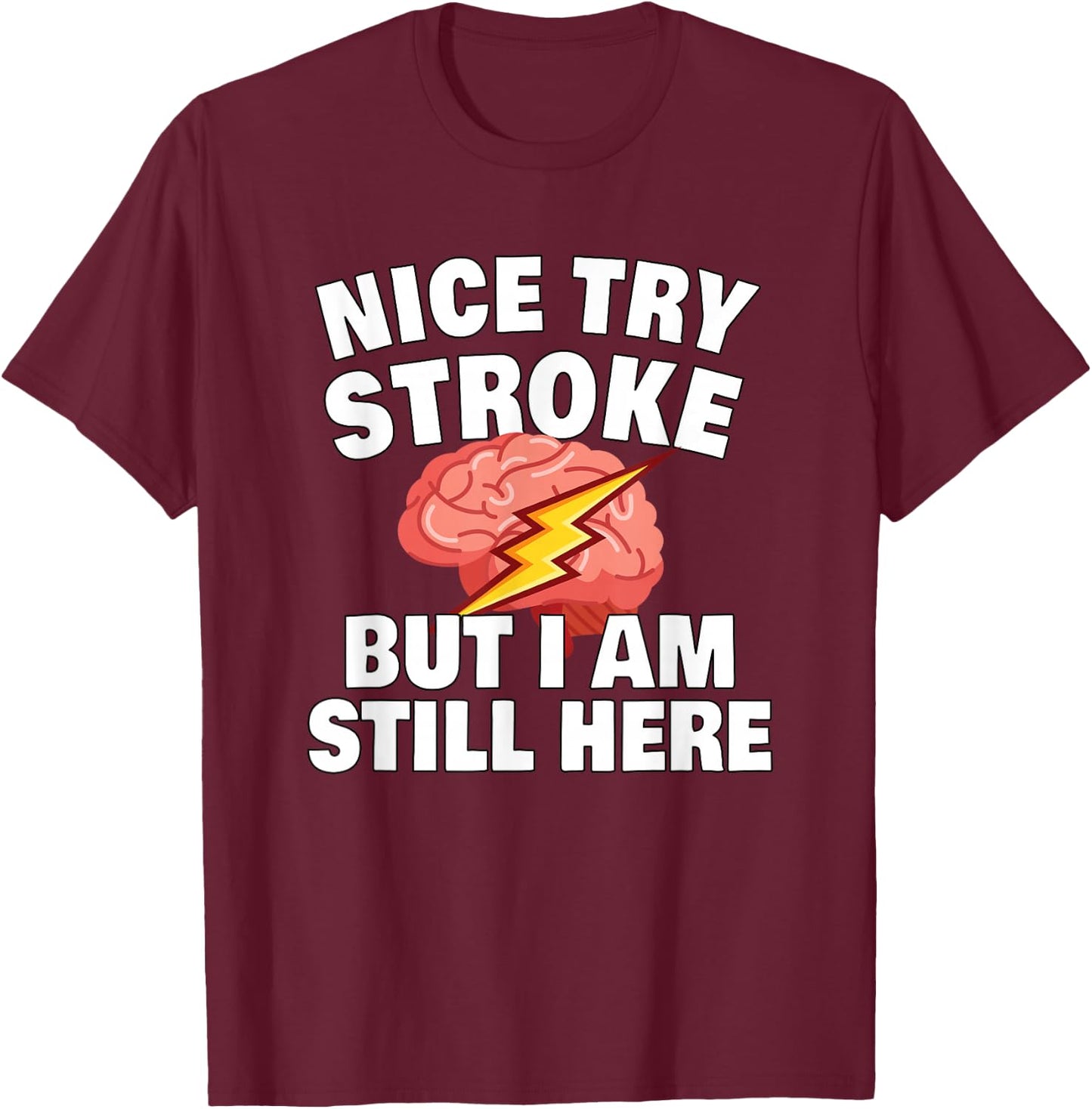 Stroke Survivor Stroke Awareness Rehab - nice try stroke T-Shirt - T-Shirt | Maroon
