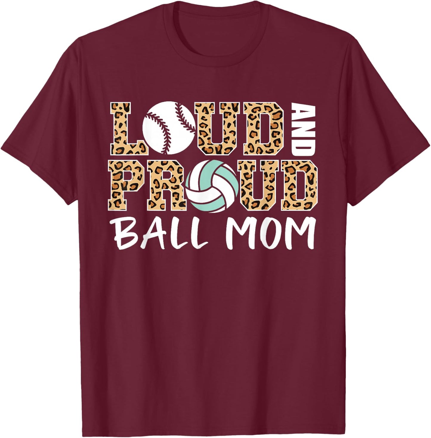 Loud And Proud Ball Mom Leopard Baseball Volleyball Mom T-Shirt - T-Shirt | Maroon