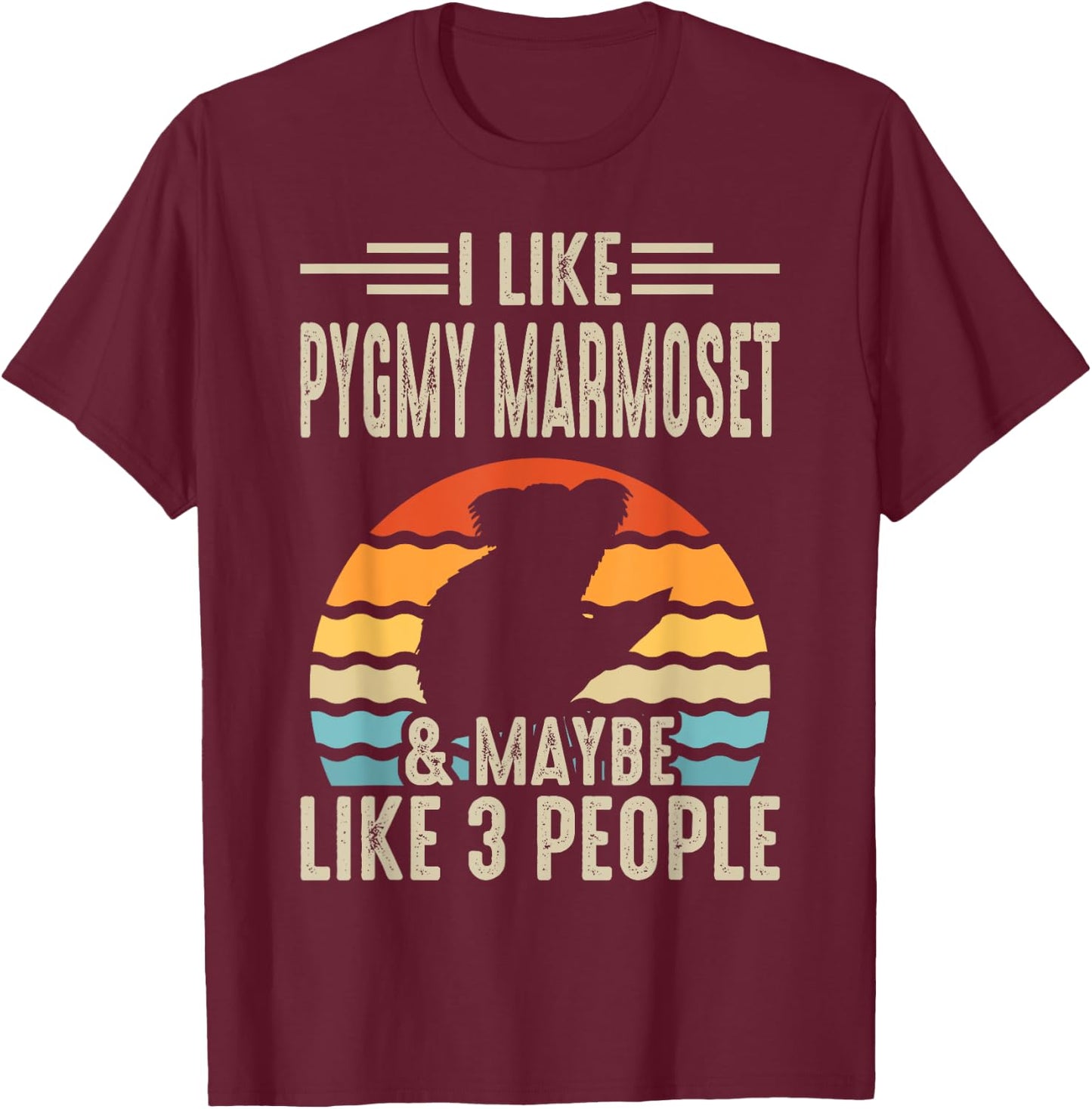 I Like Pygmy Marmoset & Maybe Like 3 People T-Shirt - T-Shirt | Maroon