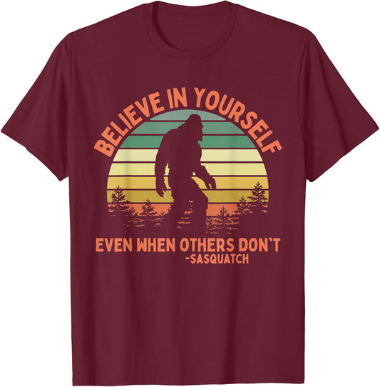 Believe In Yourself Sasquatch Funny Motivational Bigfoot T-Shirt - T-Shirt | Maroon