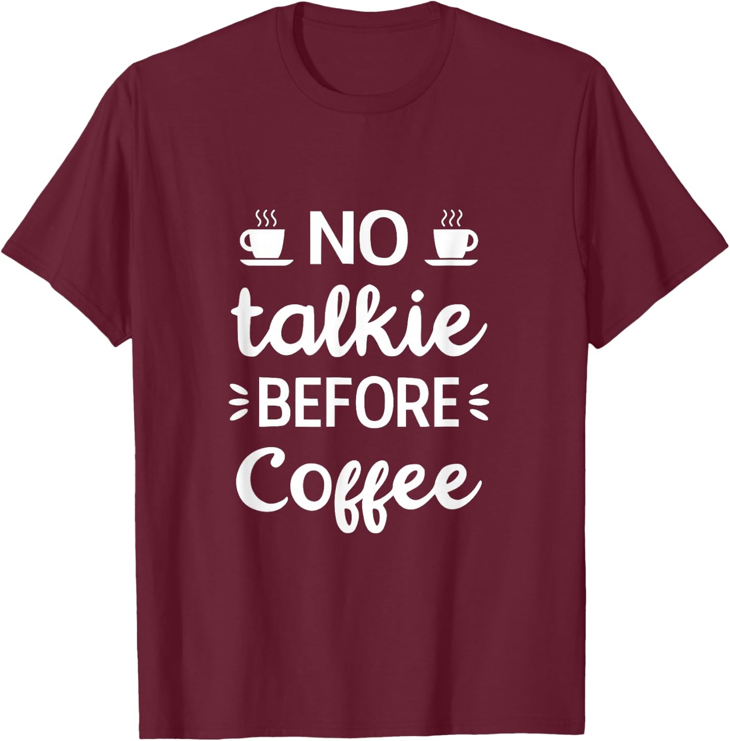 No Talkie Before Coffee, Funny Morning Coffee, coffee lover T-Shirt - T-Shirt | Maroon