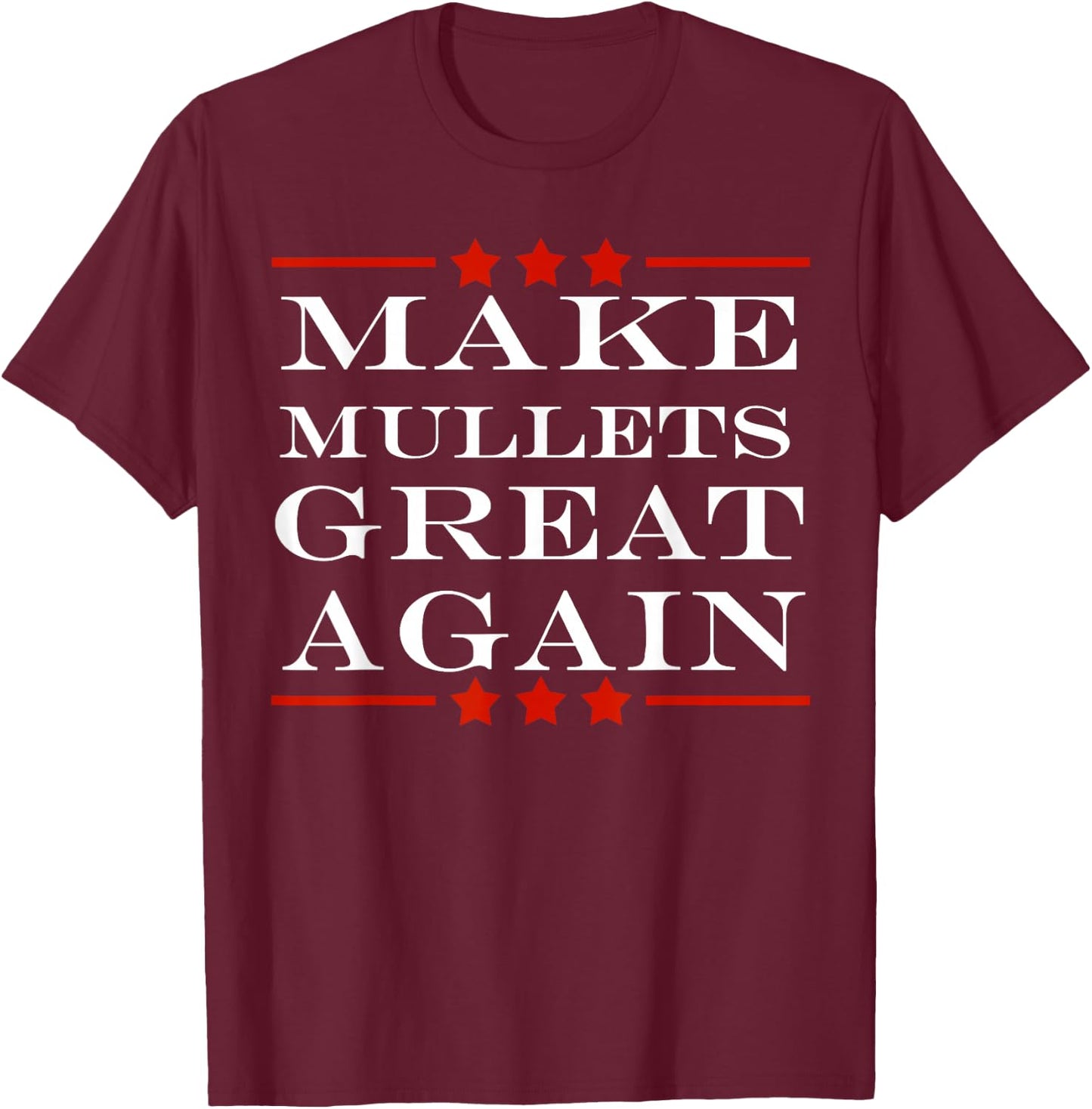 Make Mullets Great Again Funny Political Humor T-Shirt - T-Shirt | Maroon