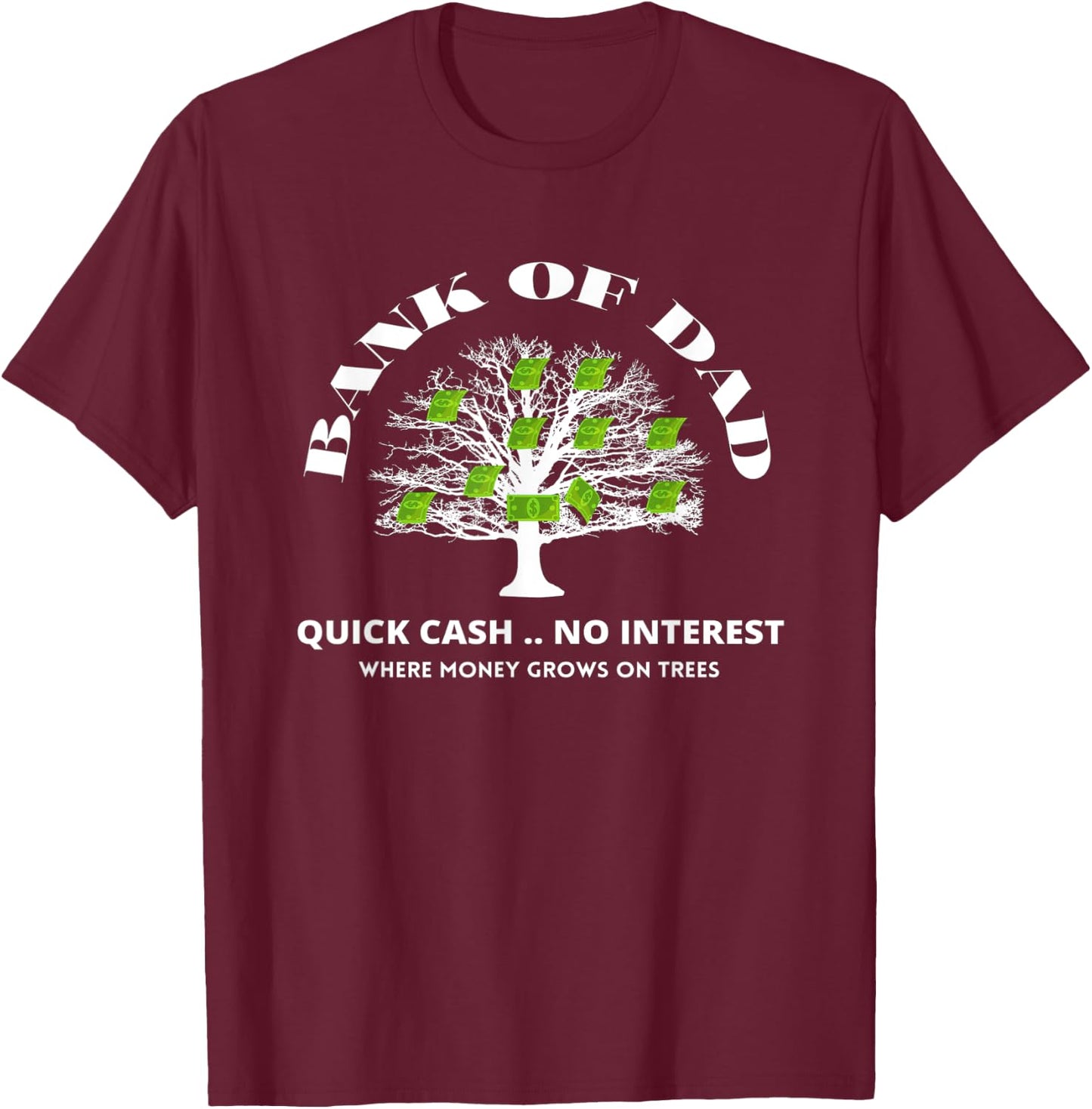 Bank Of Dad.Where Money Grows On Trees. Funny Daddy Apparel T-Shirt - T-Shirt | Maroon