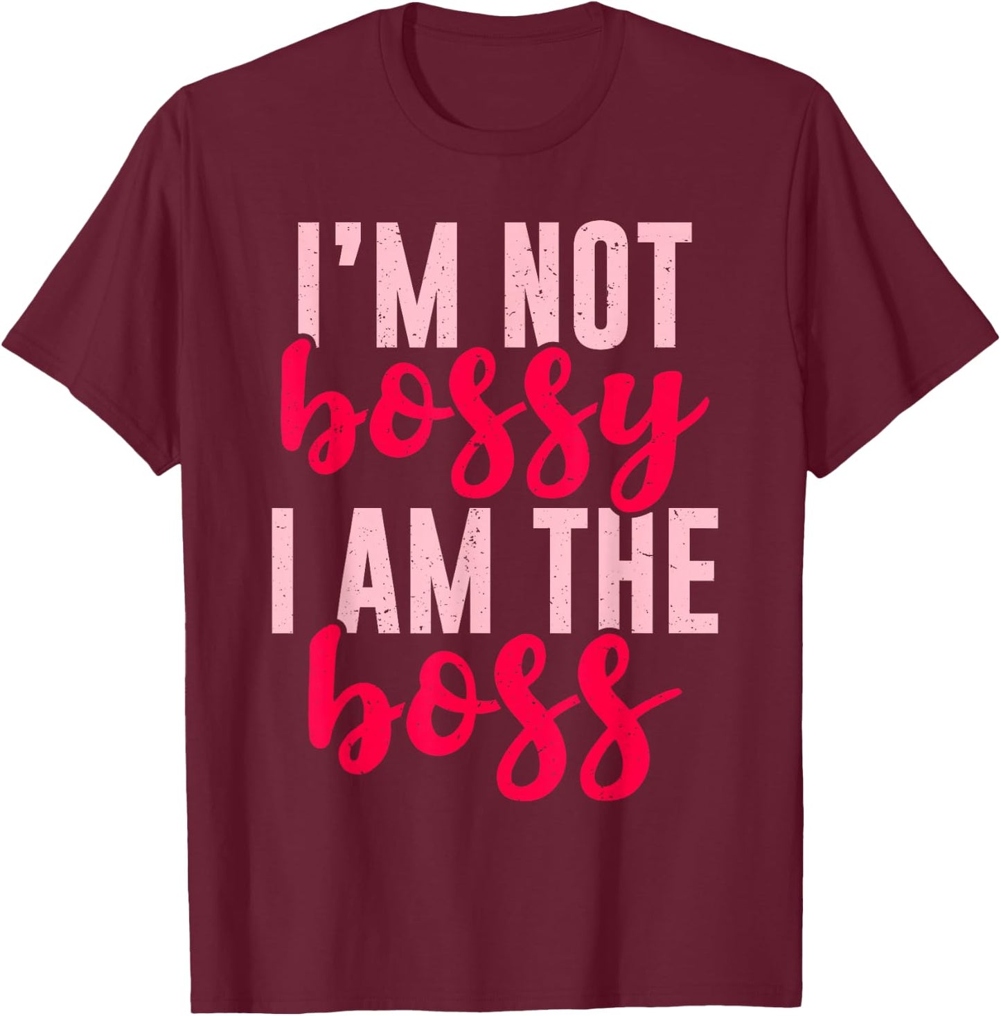 Funny I'm Not Bossy I'm The Boss Gift Women Cool Boss Lady T-Shirt - T-Shirt | Maroon