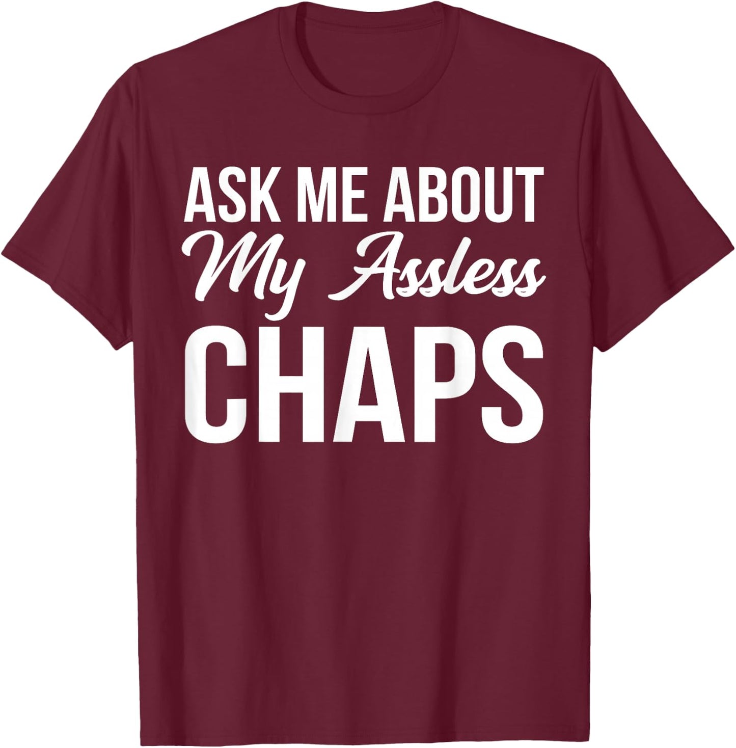 BW Funny Gifts Ask Me About My Assless Chaps T-Shirt - T-Shirt | Maroon