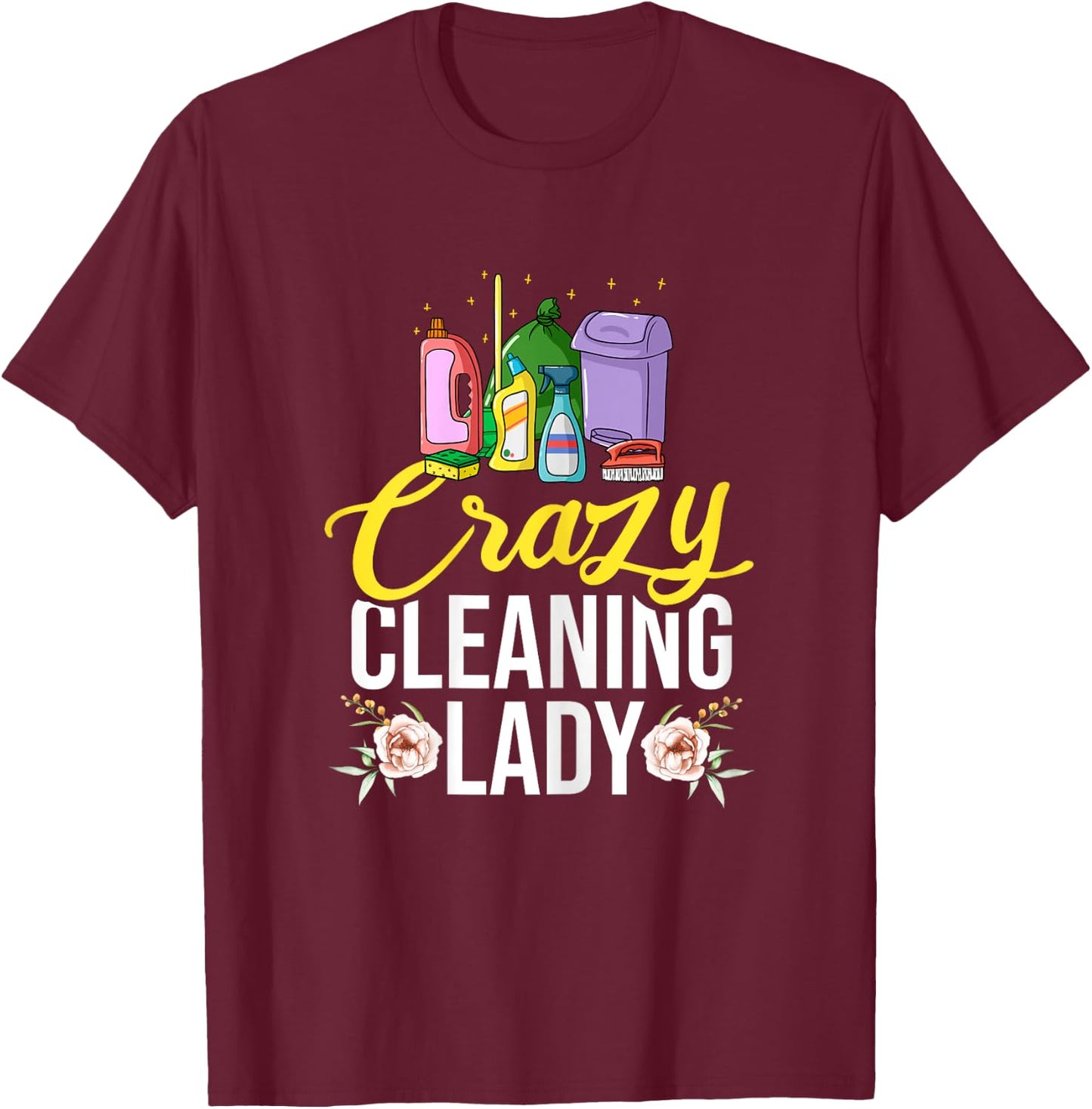 Crazy Cleaning Lady Housekeeping Housekeeper T-Shirt - T-Shirt | Maroon
