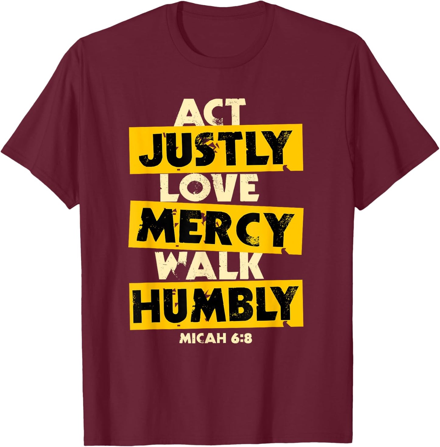 Act Justly, Love Mercy, Walk Humbly, Micah 6:8 Bible Verse T-Shirt - T-Shirt | Maroon