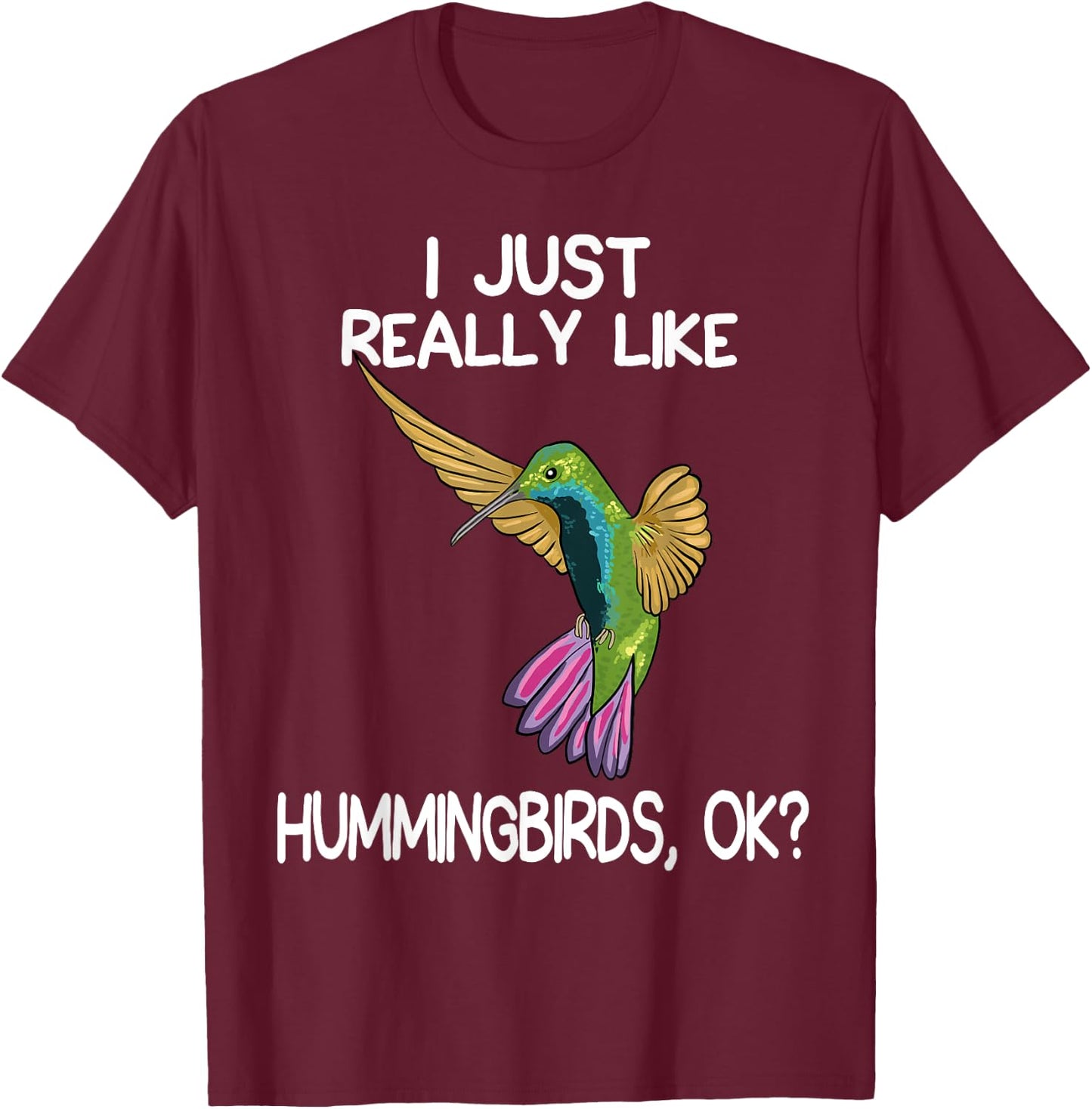 I Just Really Like Hummingbirds Lover Hummingbird Art Love T-Shirt - T-Shirt | Maroon