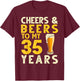 Cheers and Beers to My 35 Years Old Drinker 35th Birthday T-Shirt - T-Shirt | Maroon