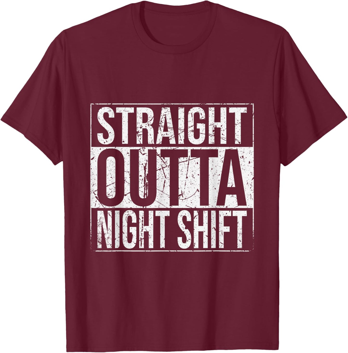 Straight Outta Night Shift Work Job Funny T-Shirt - T-Shirt | Maroon