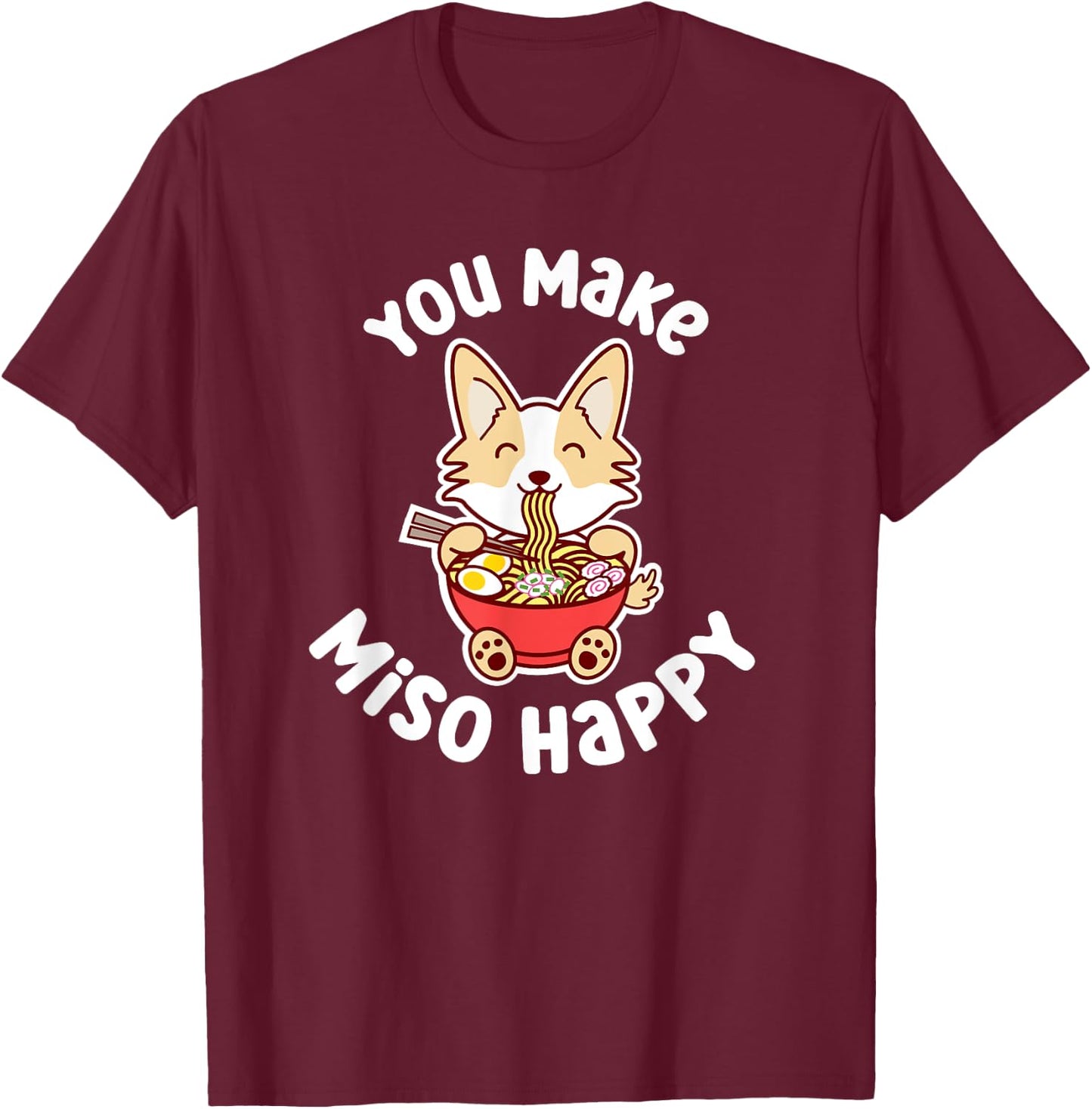 You Make Miso Happy Funny Corgi Dog Ramen Noodle Kawaii Pun T-Shirt - T-Shirt | Maroon