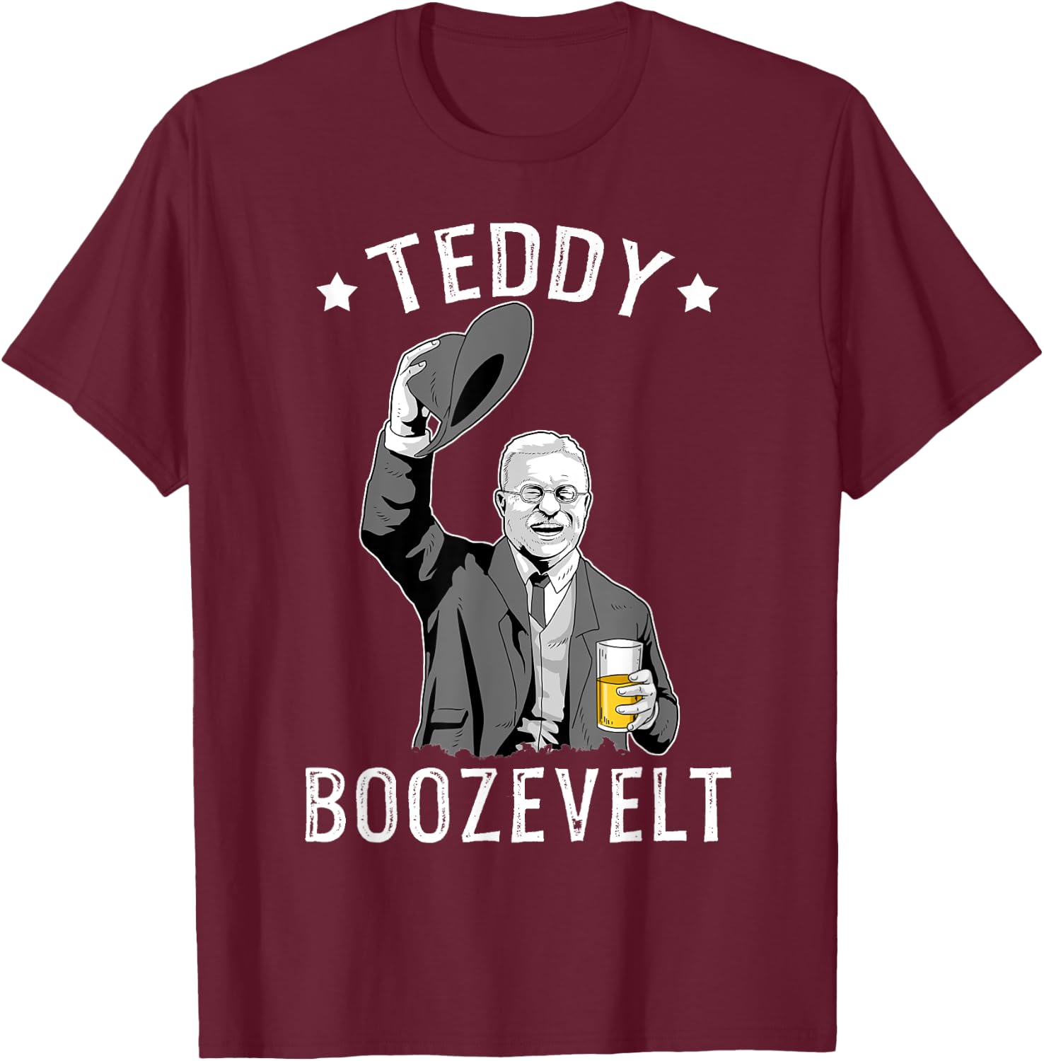 Teddy Roosevelt Shirt Boozevelt Beer Theodore Roosevelt T-Shirt - T-Shirt | Maroon
