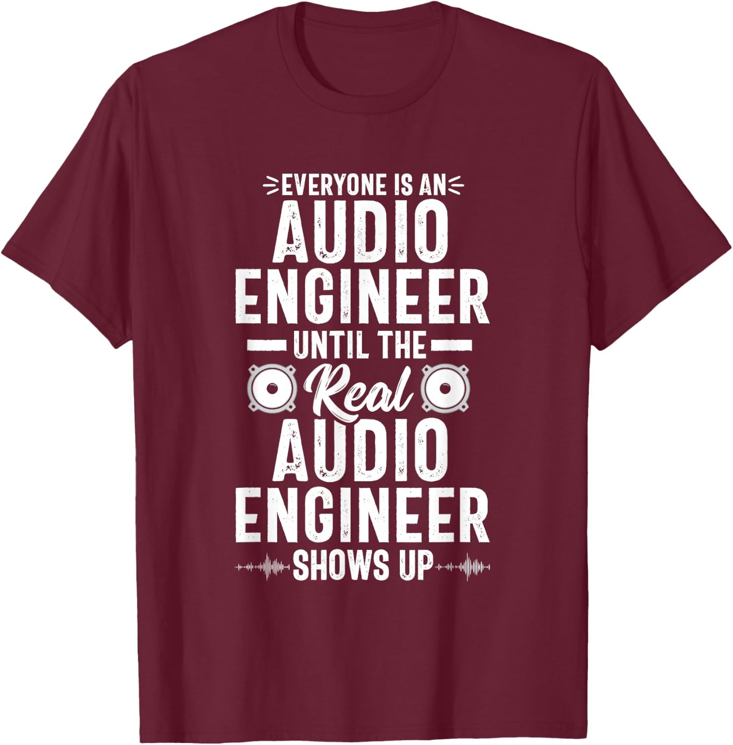 Real Audio Engineer Sound Engineering Funny Quote T-Shirt - T-Shirt | Maroon